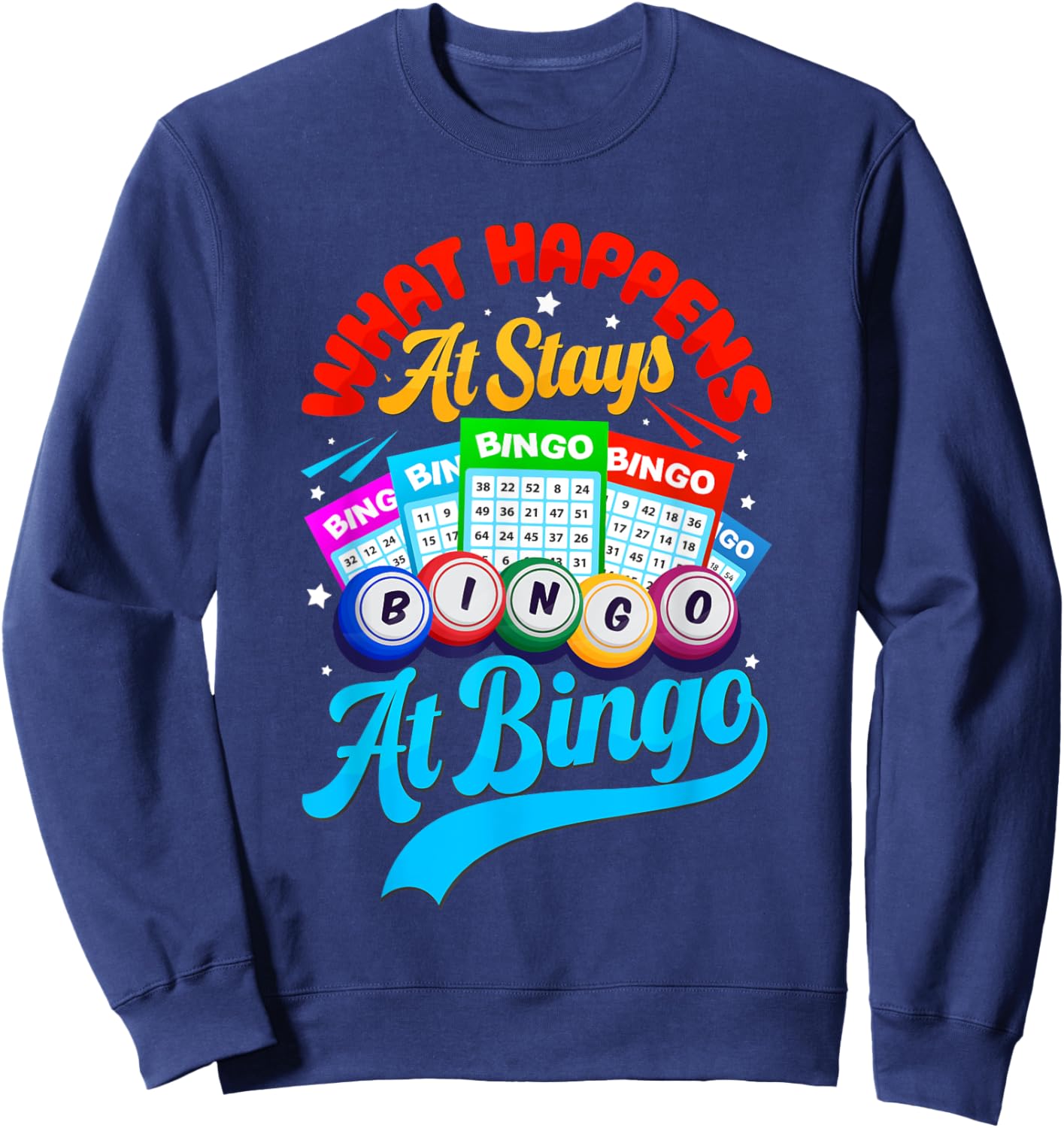 Bingo Ball Player Funny What Happens At Bingo Stays At Bingo Sweatshirt - Sweatshirt | Navy