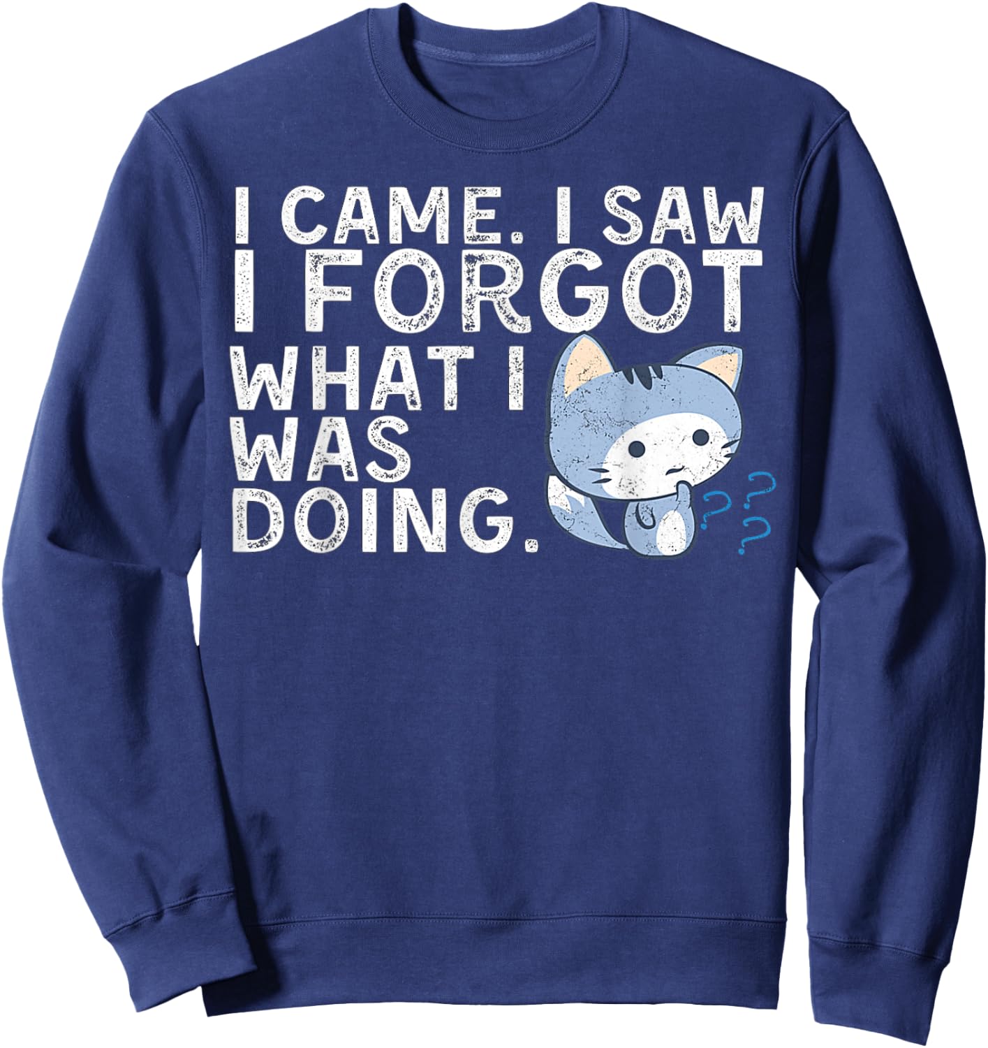 Distressed Cat Saying Shirt I Came. I Saw I Forgot Funny Cat Women Sweatshirt - Sweatshirt | Navy