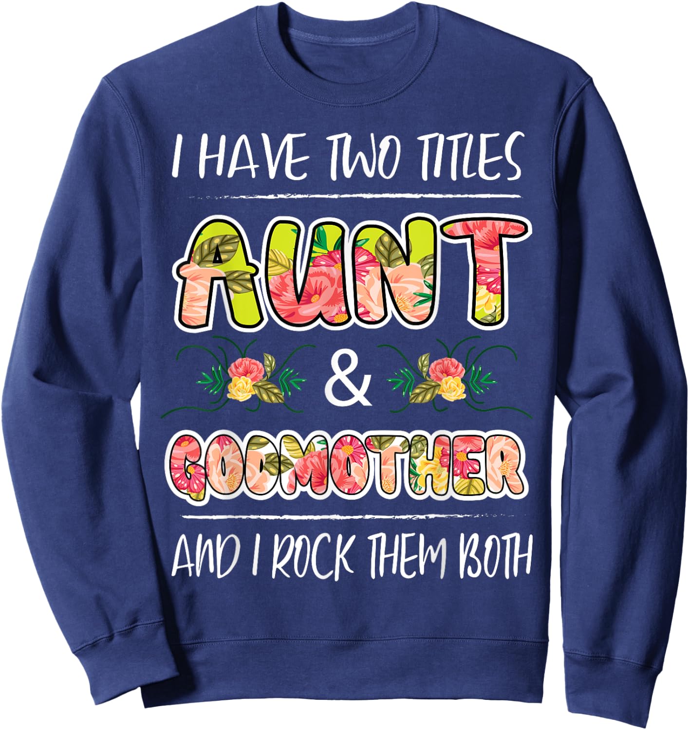 I Have Two Titles Aunt & Godmother And I Rock Them Both Gift Sweatshirt - Sweatshirt | Navy