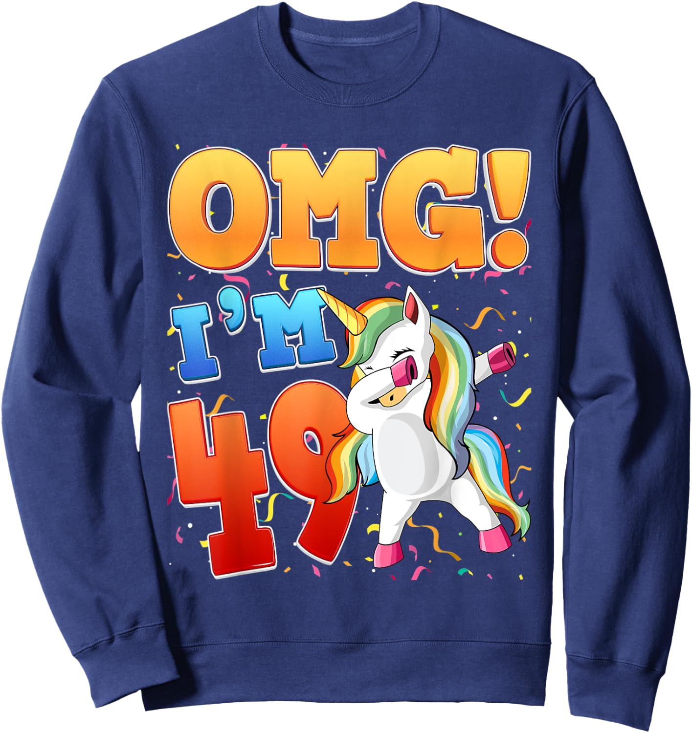 OMG I'm 49 I'm 49th 49 Years Old Unicorn Birthday Gift Sweatshirt - Sweatshirt | Navy