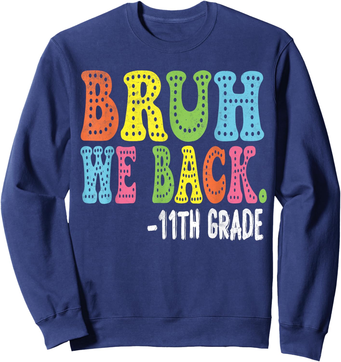 Bruh We Back 11th Graders Smile Face 1st Day of 11th Grade Sweatshirt - Sweatshirt | Navy