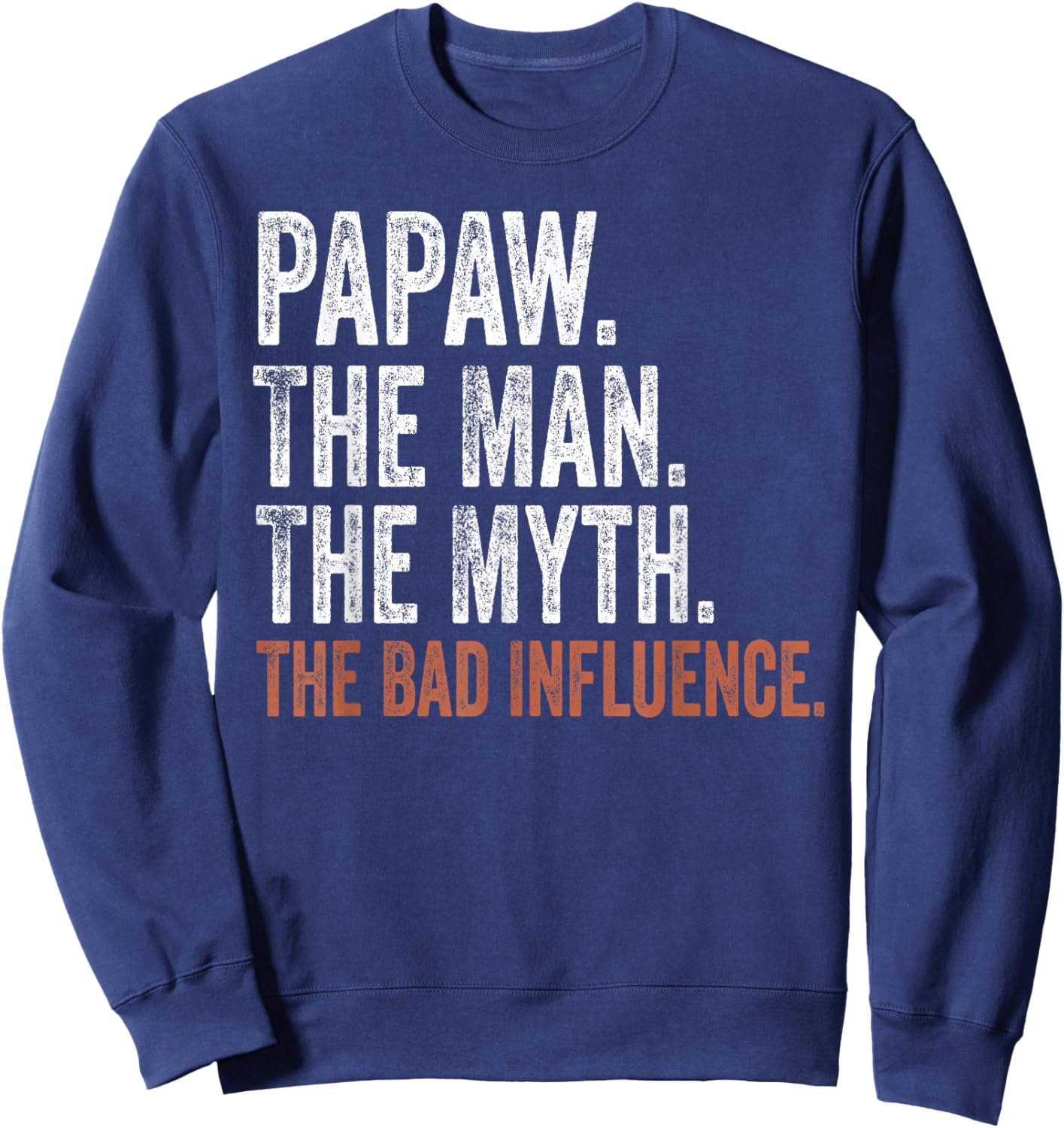 Papaw The Man The Myth The Bad Influence Father's Day Papaw Sweatshirt - Sweatshirt | Navy