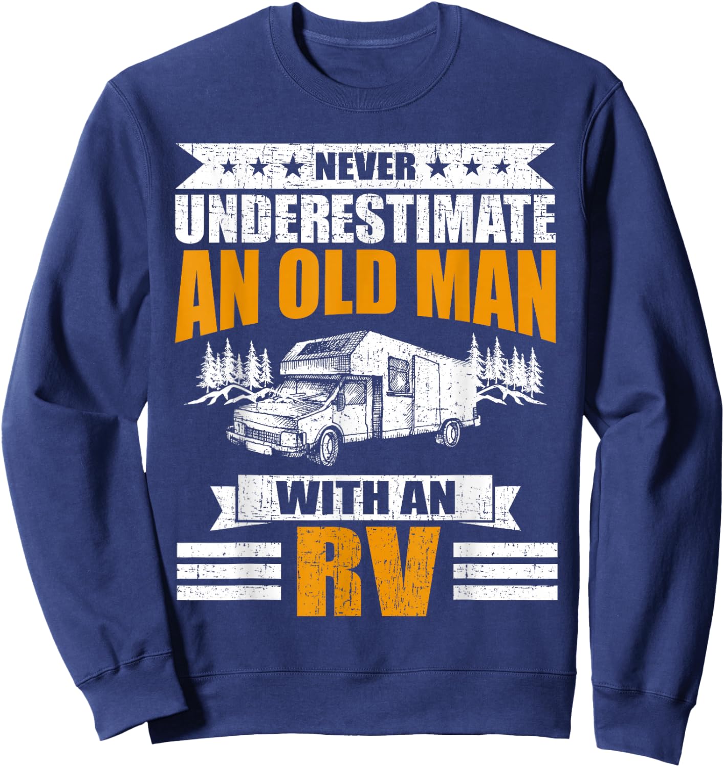 Never Underestimate An Old Man With An RV Camping Sweatshirt - Sweatshirt | Navy