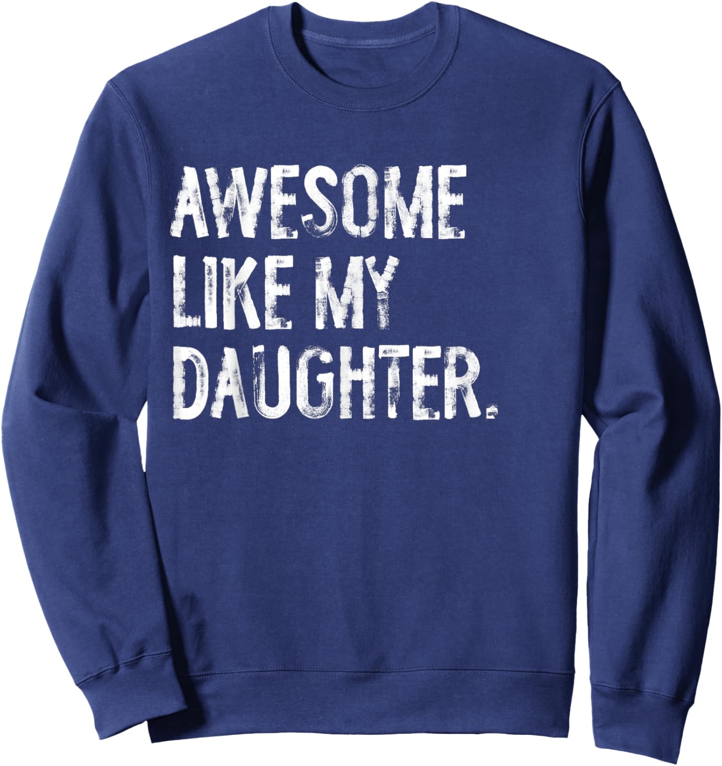 Awesome Like My Daughter Funny Mom Dad Sweatshirt - Sweatshirt | Navy