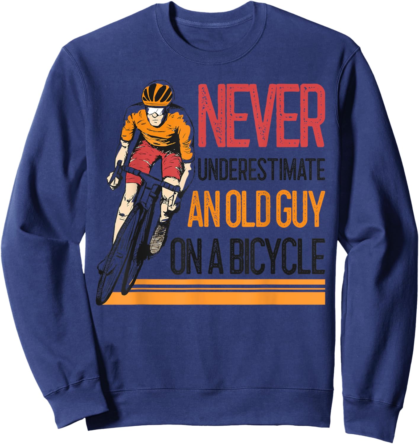 Never Underestimate An Old Guy On A Bicycle Funny Cycling Sweatshirt - Sweatshirt | Navy