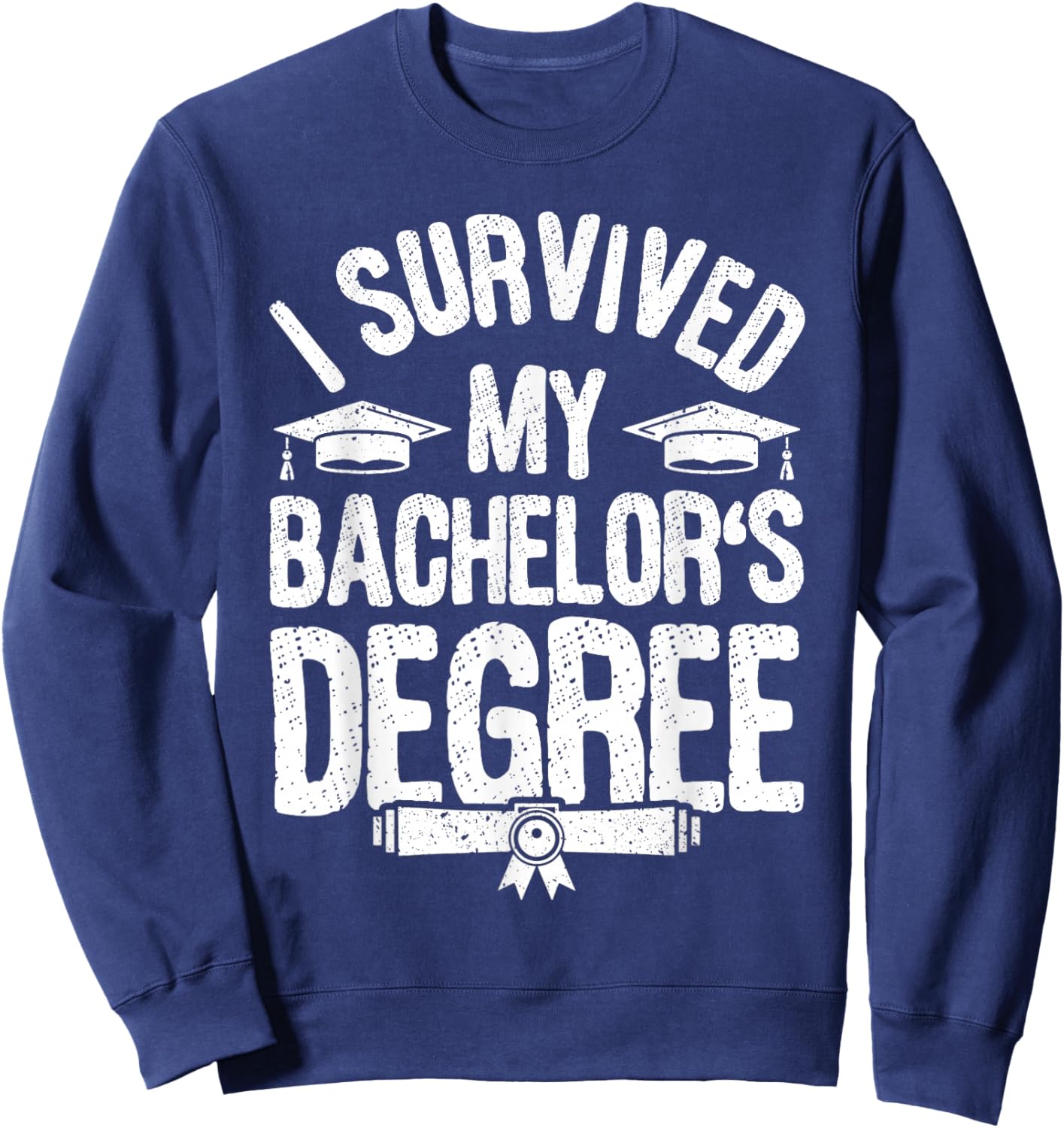 I Survived My Bachelor's Degree Party Bachelor Graduation Sweatshirt - Sweatshirt | Navy