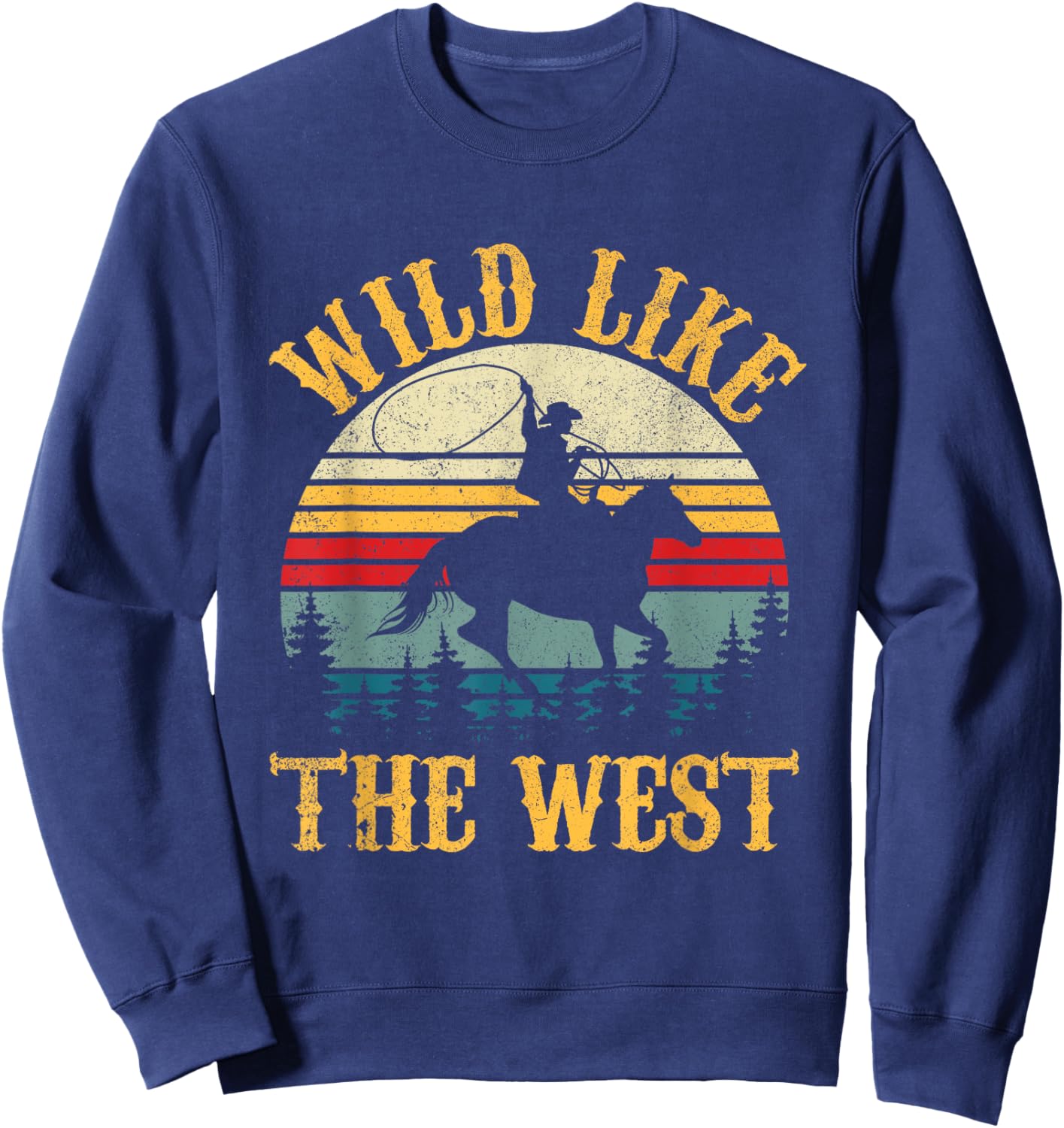 Wild Like The West Funny Rodeo Cowboy Western Country Music Sweatshirt - Sweatshirt | Navy