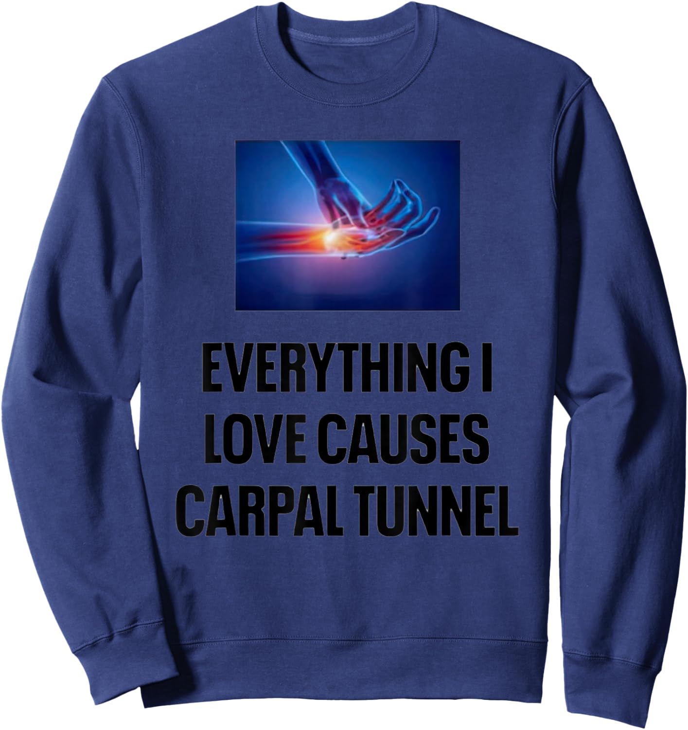Everything I Love Causes Carpal Tunnel Sweatshirt - Sweatshirt | Navy