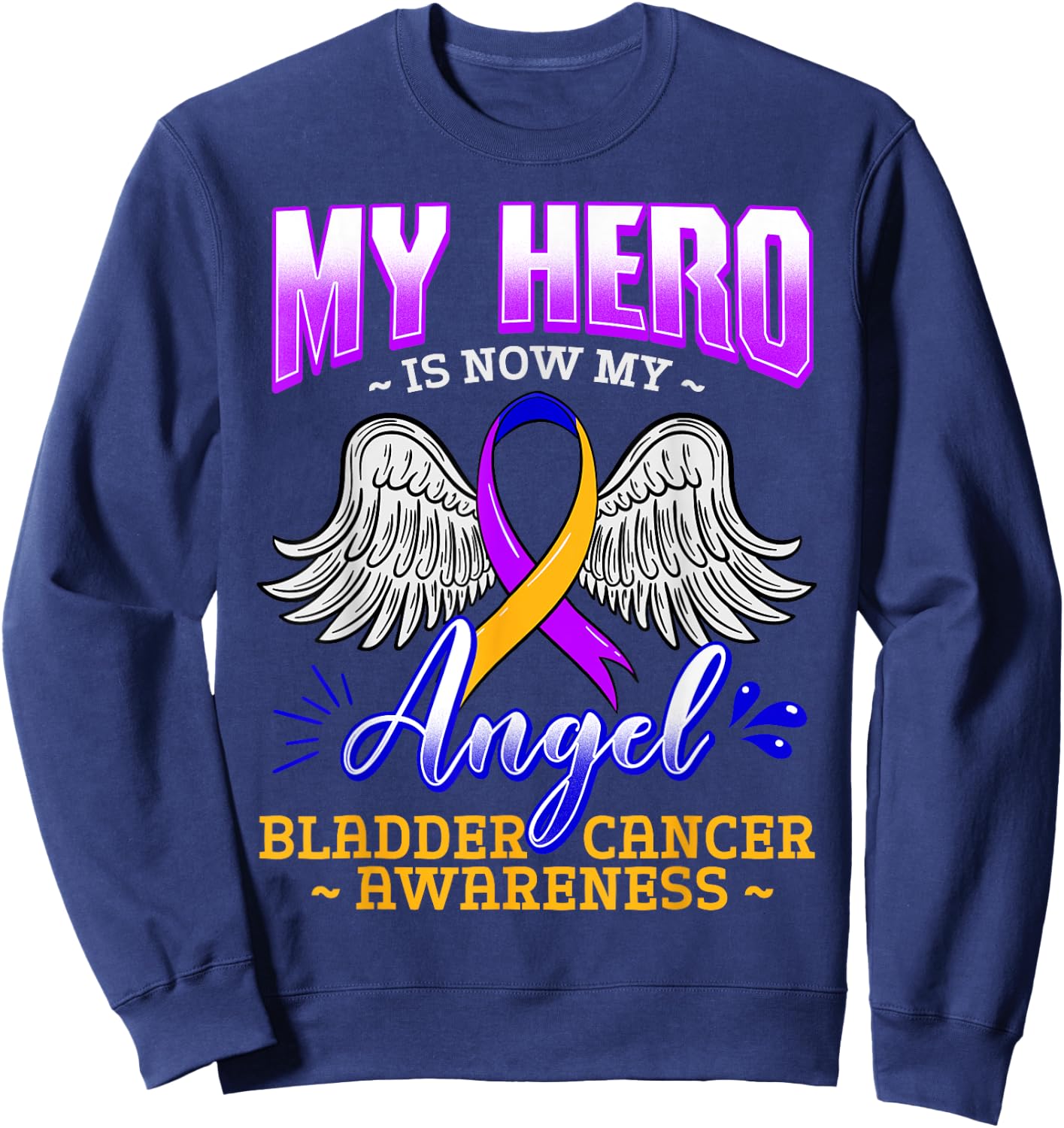 My Hero Is Now My Angel Bladder Cancer Purple Blue Yellow Sweatshirt - Sweatshirt | Navy