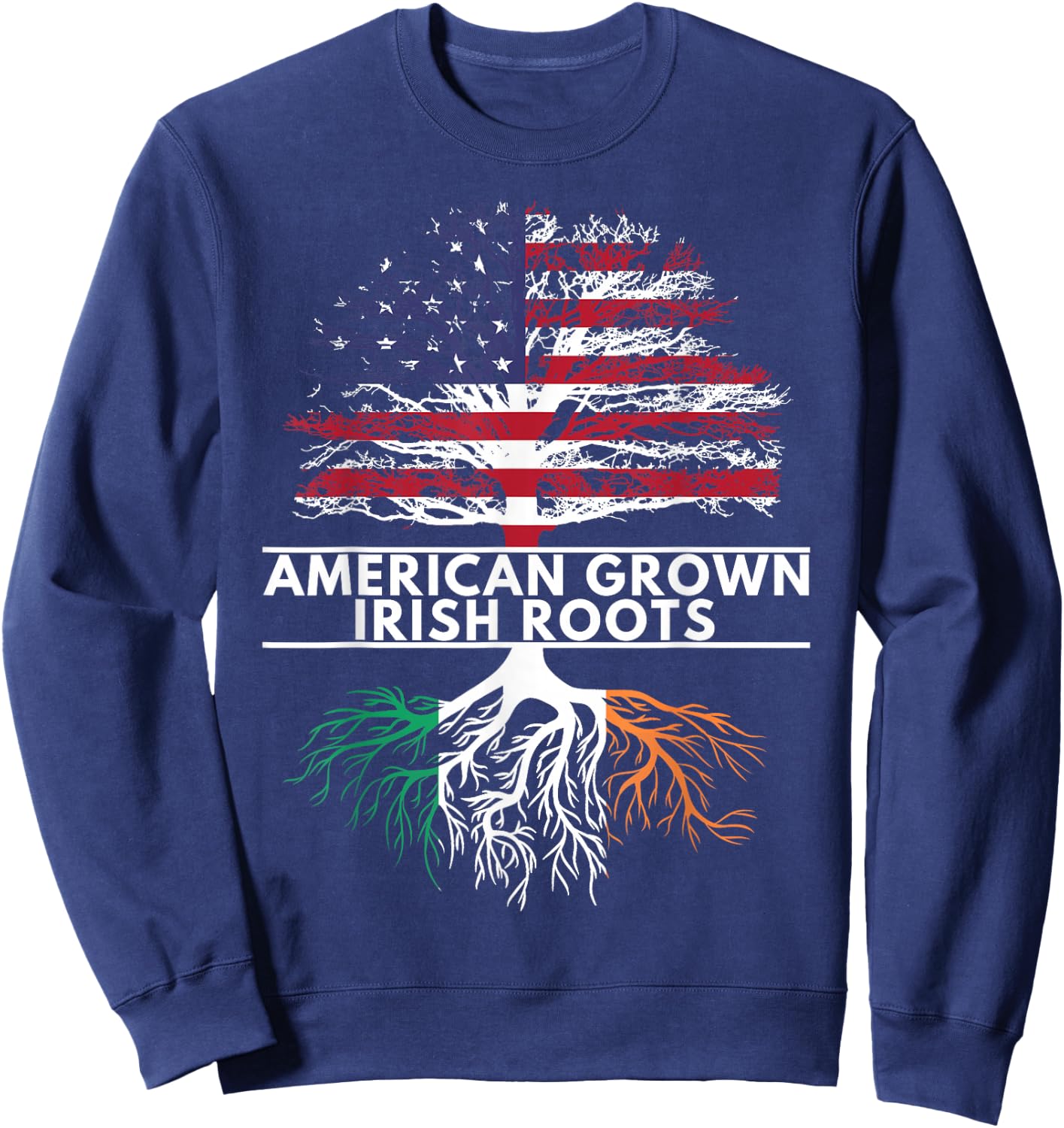 American Grown Irish Roots Flag Ireland ST. Patrick's Day Sweatshirt - Sweatshirt | Navy