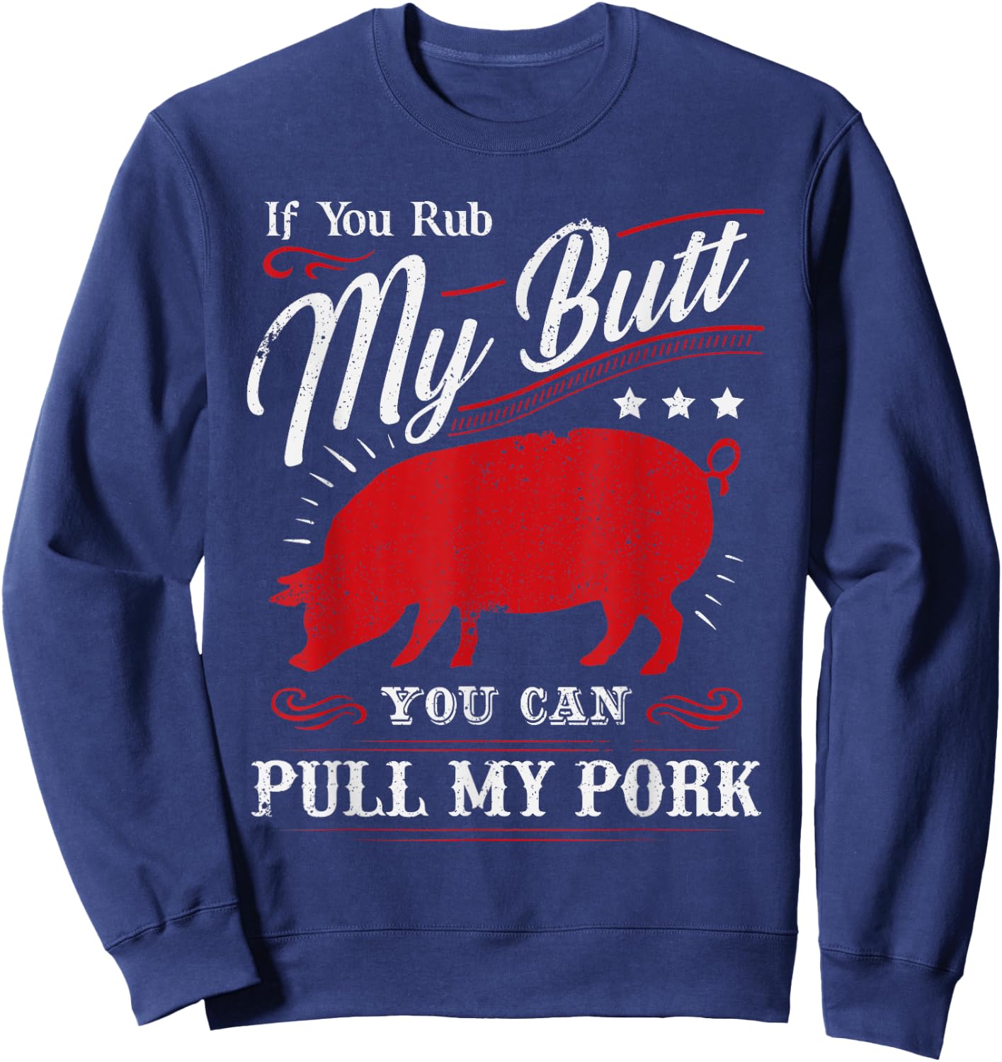 Funny If You Rub My Butt You Can Pull My Pork Sweatshirt - Sweatshirt | Navy