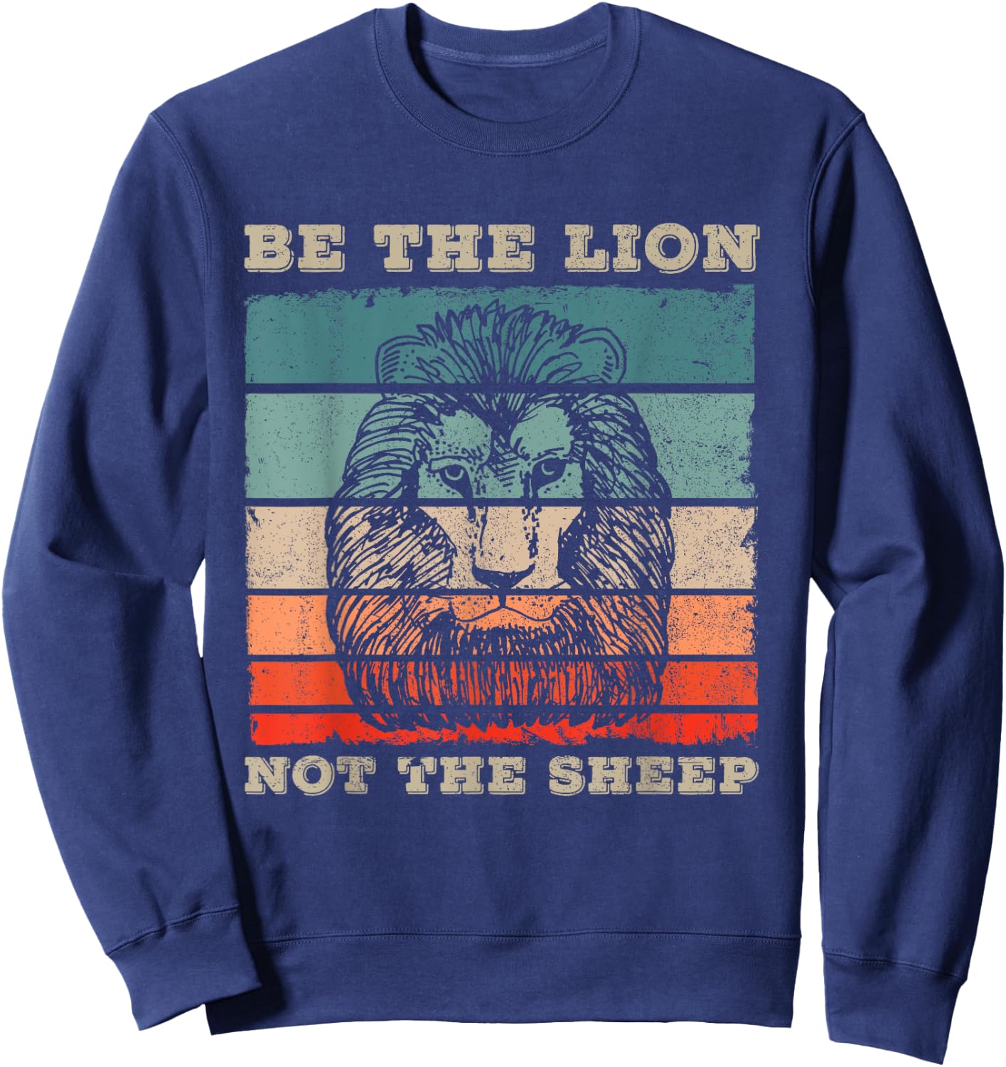 Be The Lion Not Sheep Gift a Motivational Fans Sweatshirt - Sweatshirt | Navy