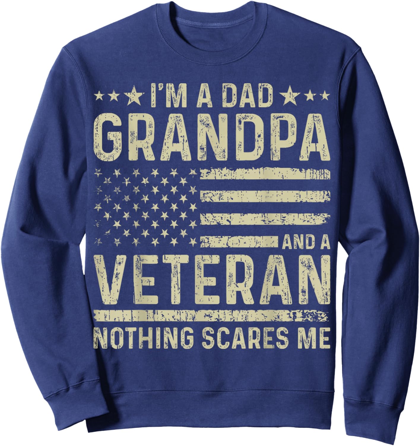 I'm a Dad Grandpa and a Veteran Nothing scares me Sweatshirt - Sweatshirt | Navy