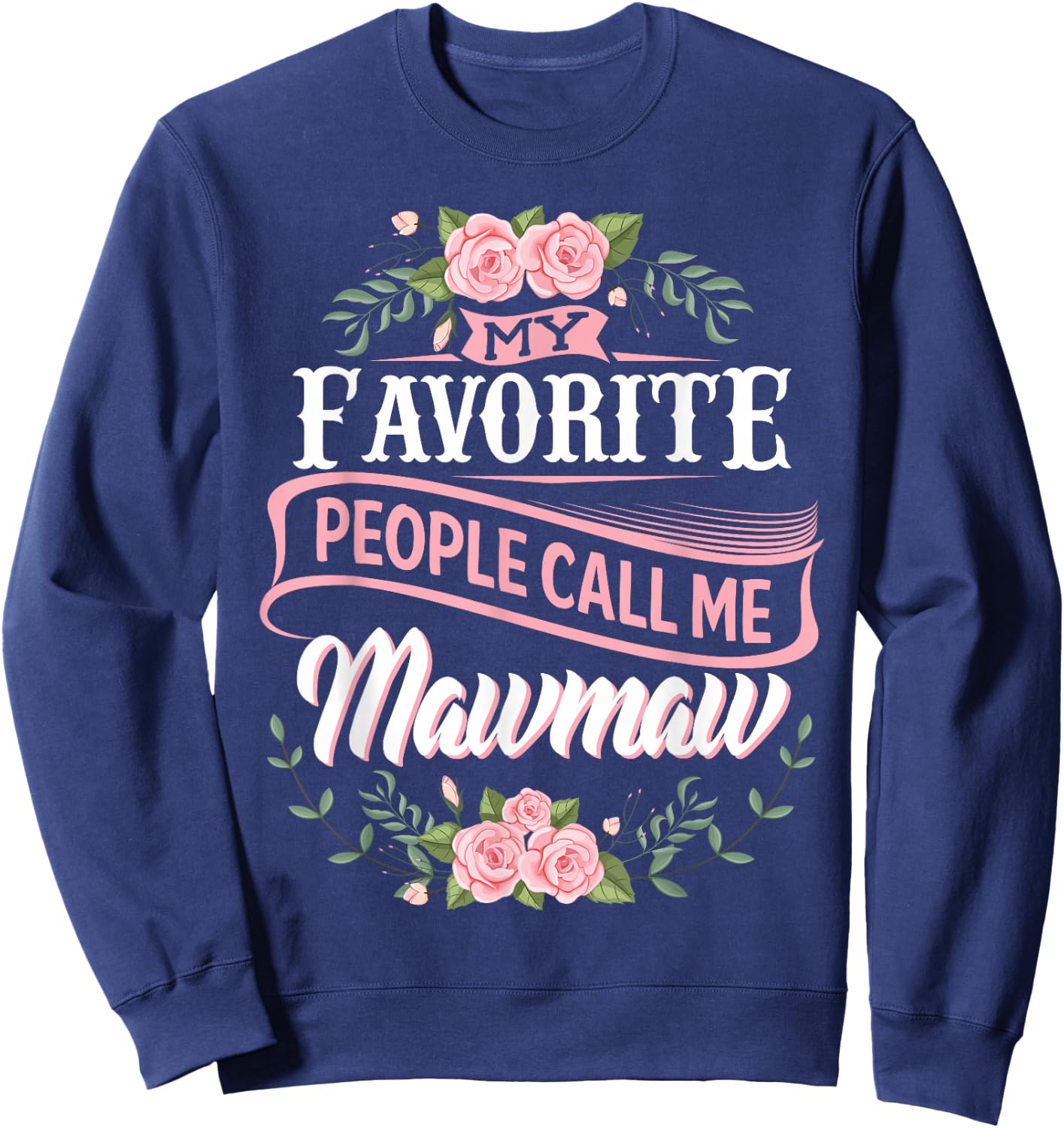 My Favorite People Call Me Maw-Maw Floral Mother's Day Sweatshirt - Sweatshirt | Navy