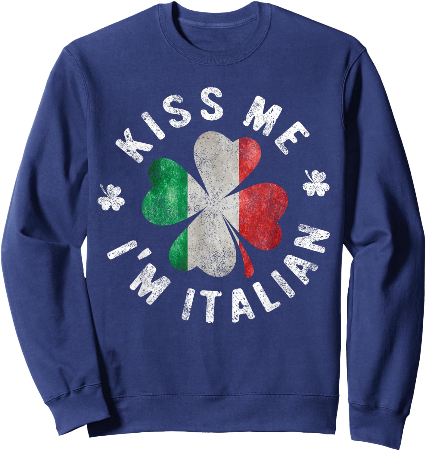 Kiss Me I'm Italian St Patrick's Day Italy Gift Sweatshirt - Sweatshirt | Navy
