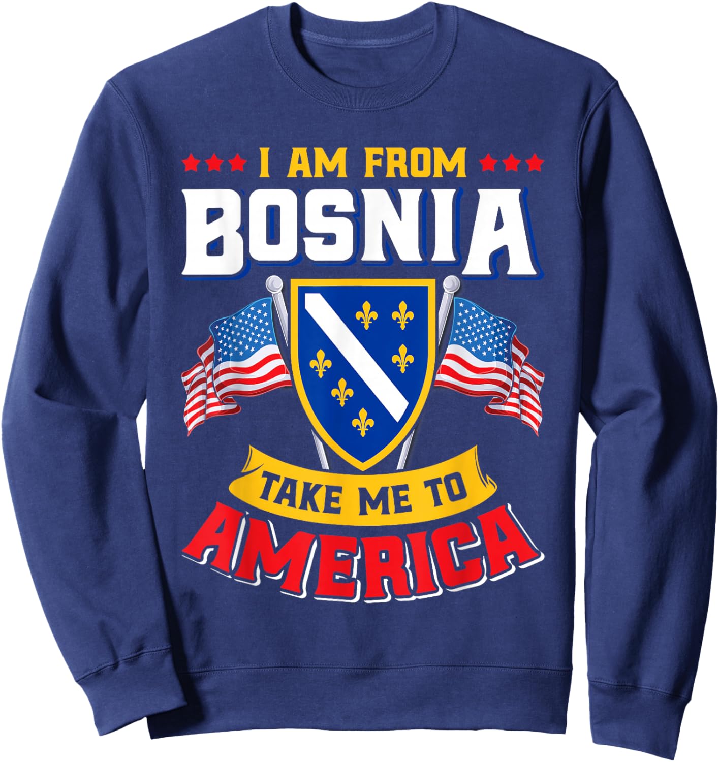 Bosnien Herzegowina - I am from Bosnia take me to America Sweatshirt - Sweatshirt | Navy