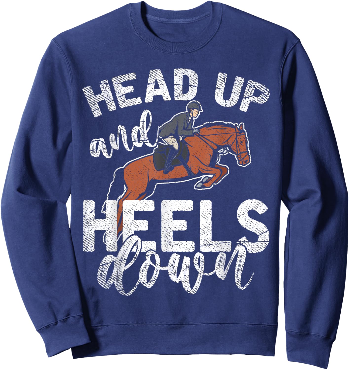 Funny Rider Equestrian Gift Head Up And Heels Down Horse Sweatshirt - Sweatshirt | Navy