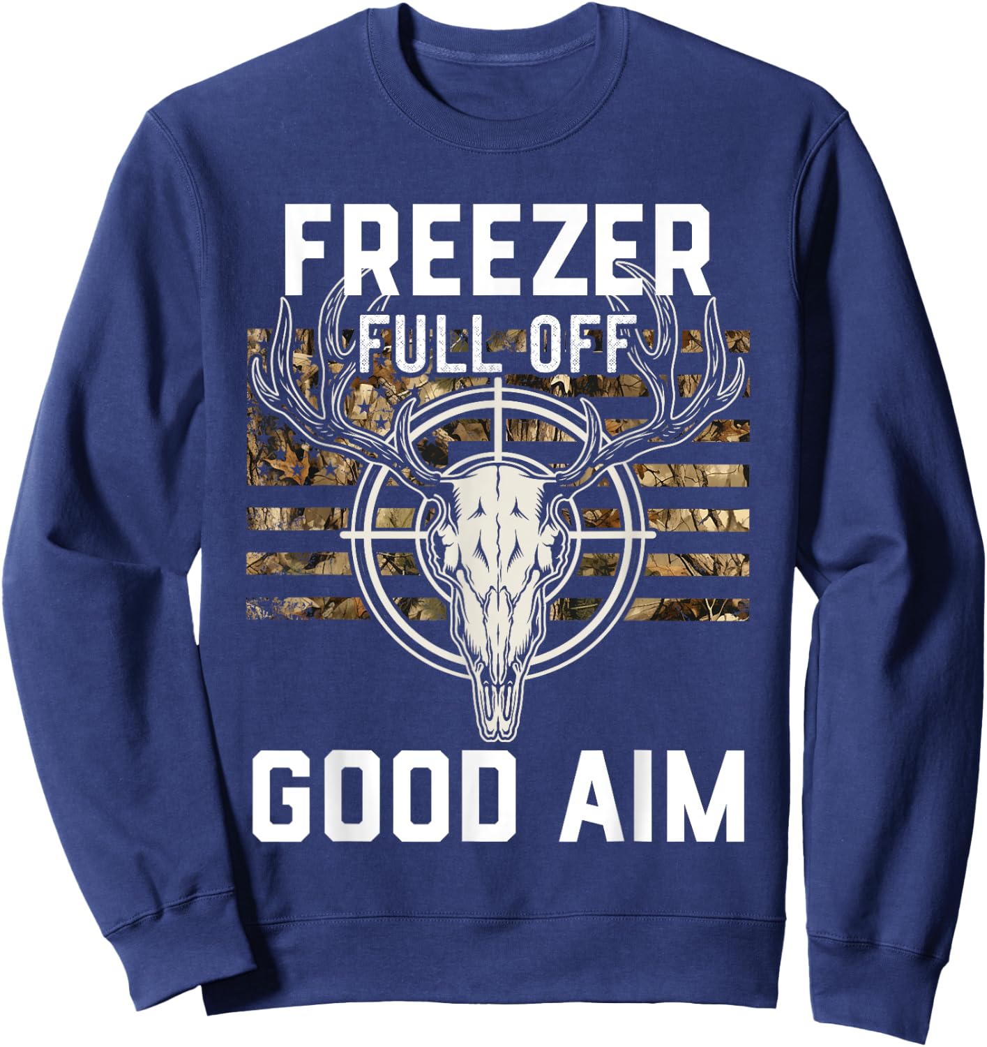Funny Hunting Season, Deer Hunter, Freezer full of Good Aim Sweatshirt - Sweatshirt | Navy