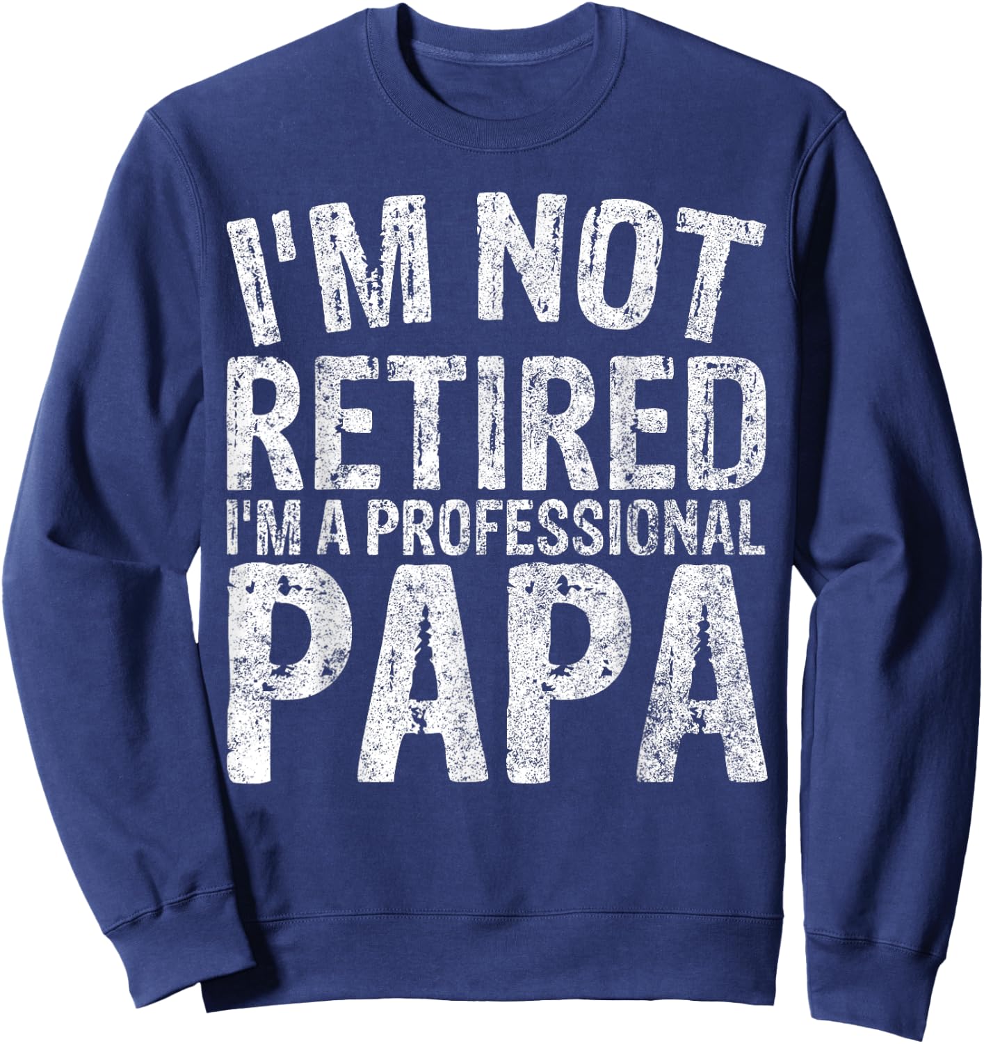 I'm Not Retired I'm A Professional Papa Shirt Christmas Sweatshirt - Sweatshirt | Navy
