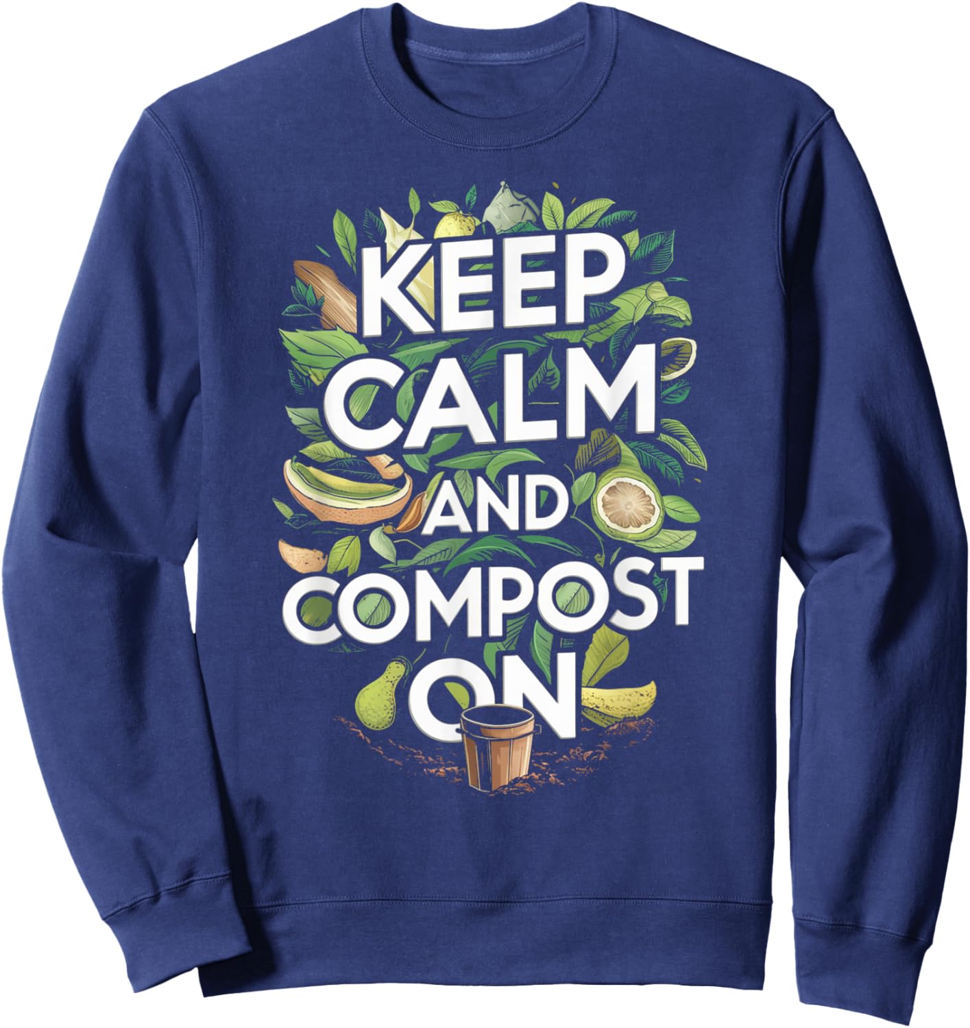 Keep Calm and Compost On Funny Compost Gardening Humor Sweatshirt - Sweatshirt | Navy