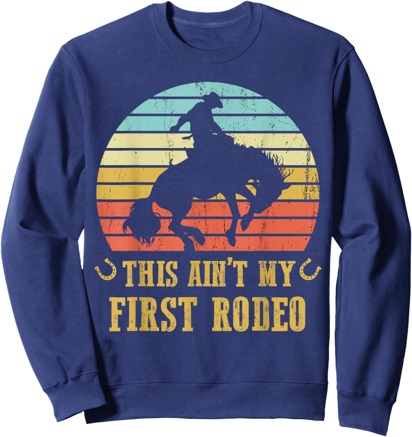 This Ain't My First Rodeo Vintage Cowboy Bronc Horse Riding Sweatshirt - Sweatshirt | Navy