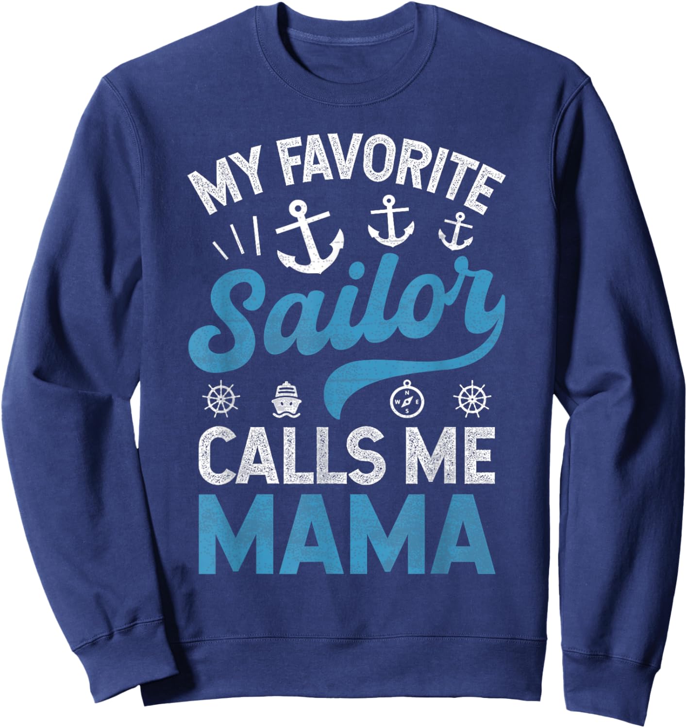 My Favorite Sailor Calls Me Mama Sailing Mom Mother’s Day Sweatshirt - Sweatshirt | Navy