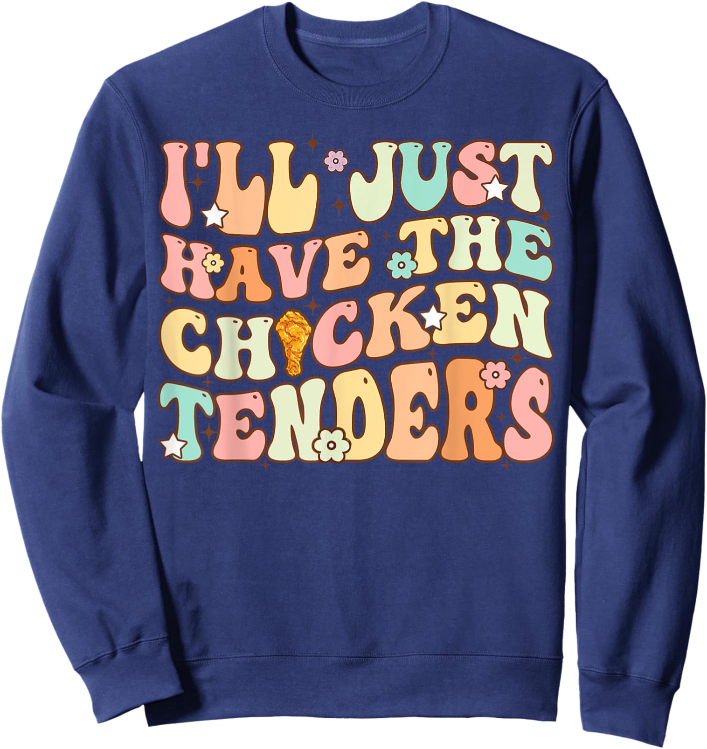 Groovy I'll Just Have The Chicken Tenders Funny Chicken Sweatshirt - Sweatshirt | Navy