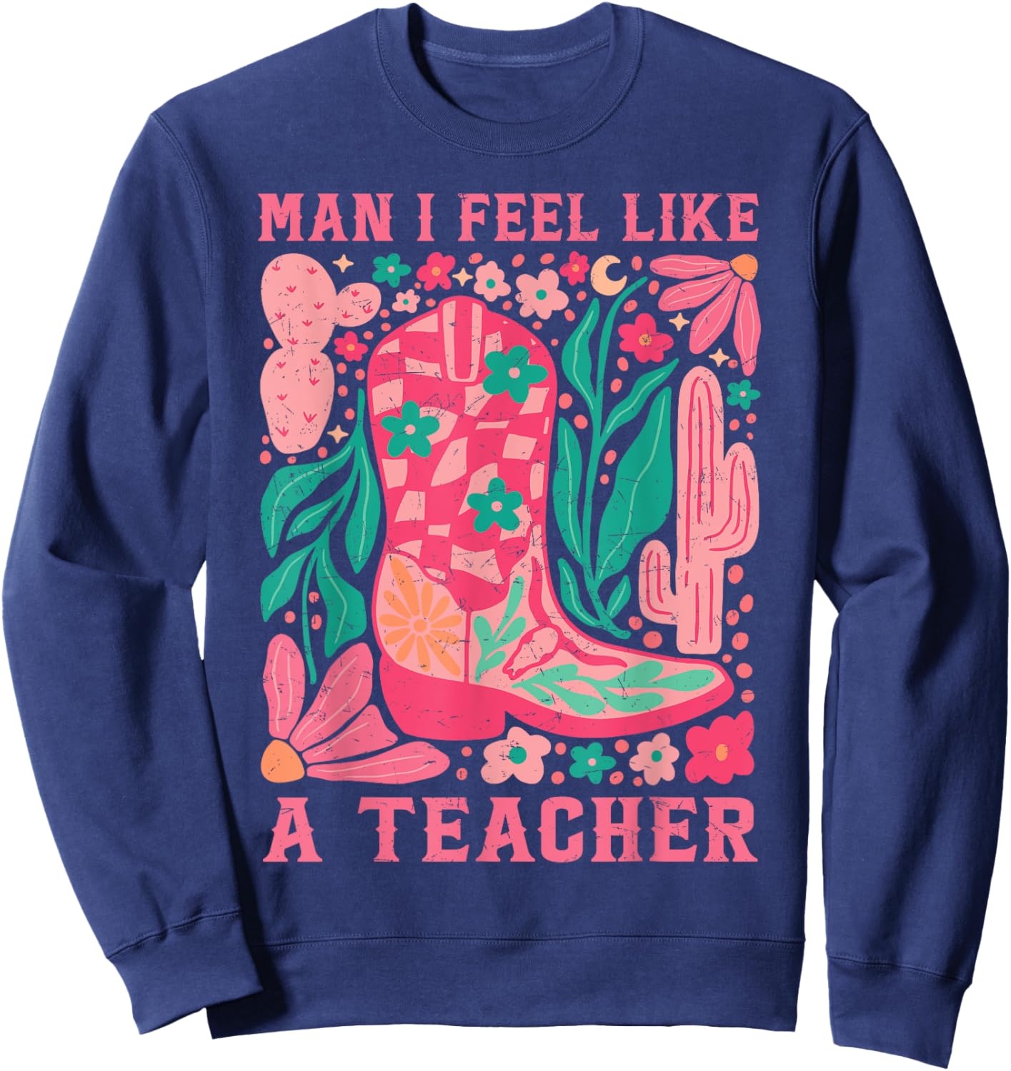 Man I Feel Like A Teacher Wildflower Floral Western Cowgirl Sweatshirt - Sweatshirt | Navy