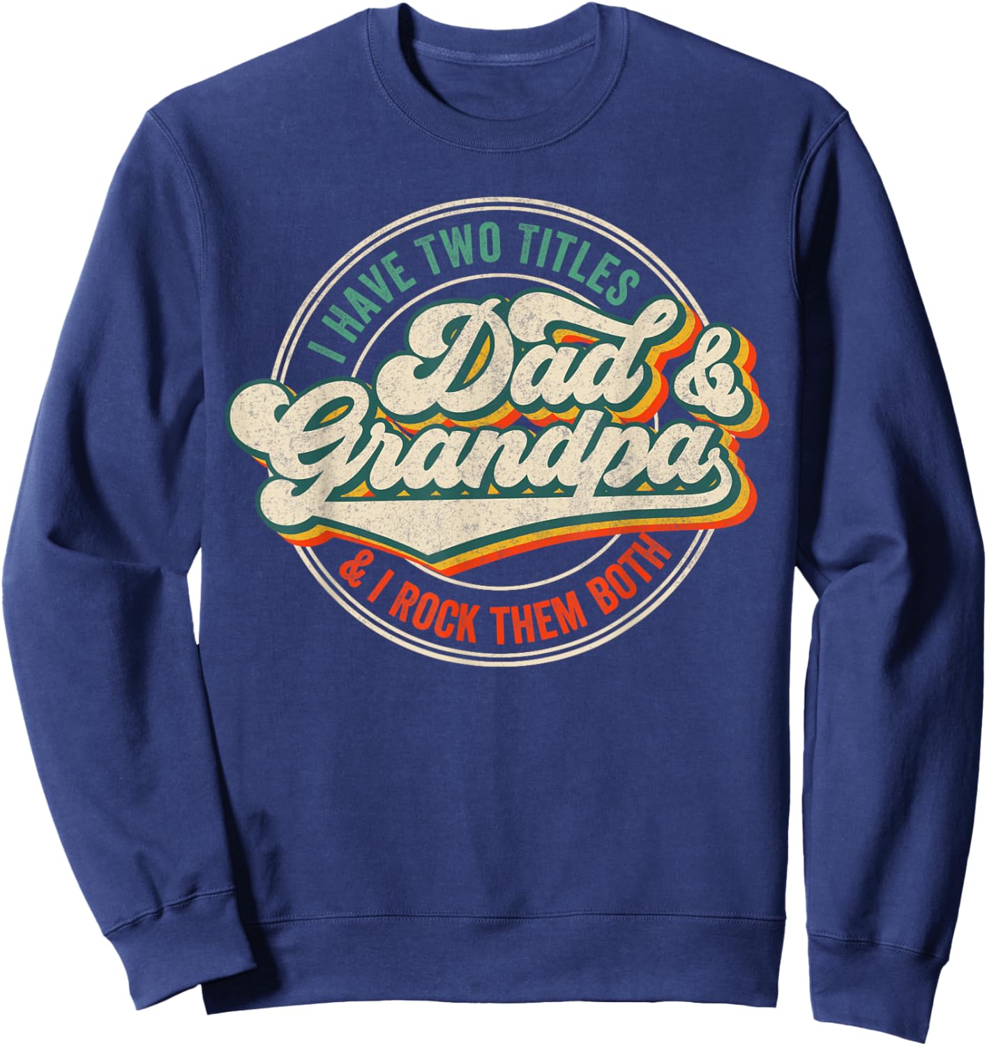 I Have Two Titles Dad And Grandpa And I Rock Them Both Sweatshirt - Sweatshirt | Navy