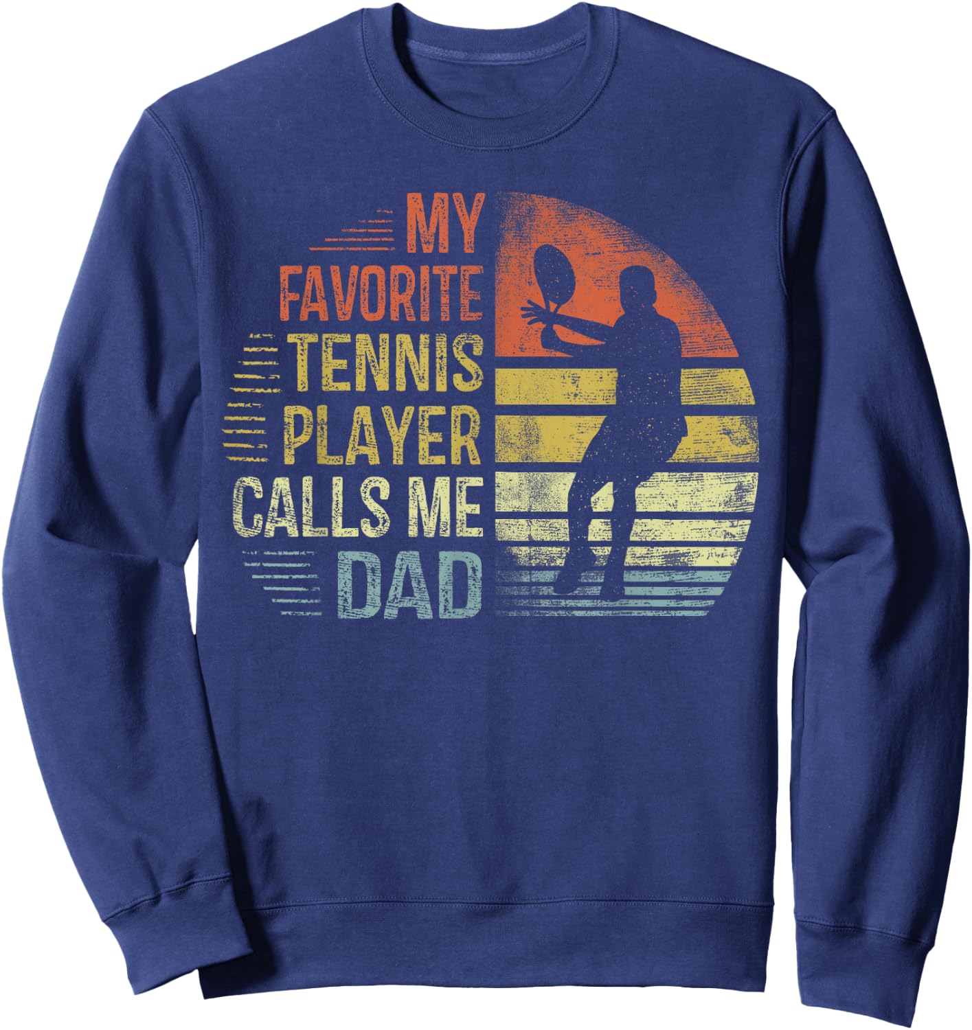 My Favorite Tennis Player Calls Me Dad Shirt Daddy Gifts Sweatshirt - Sweatshirt | Navy