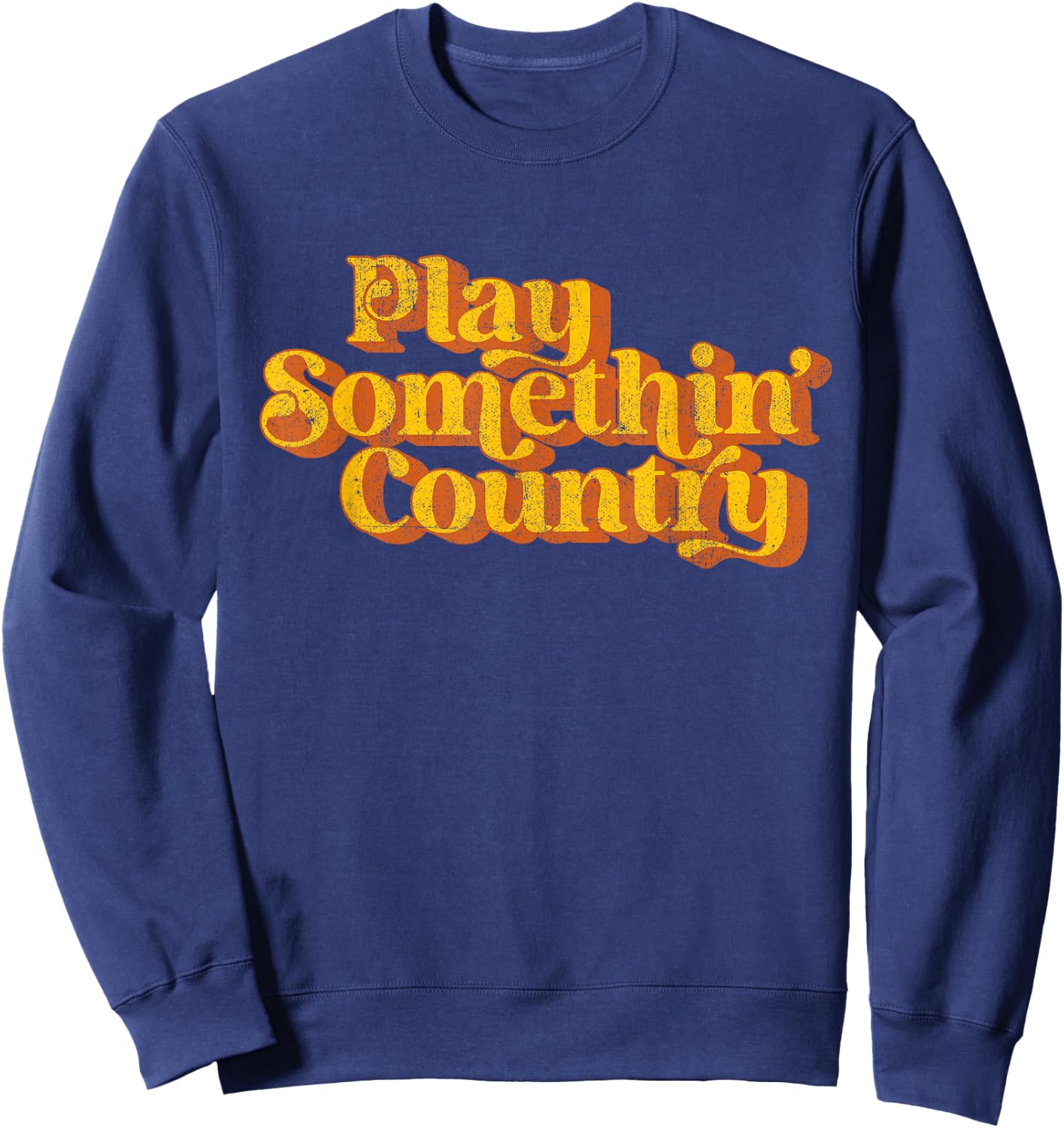 Vintage Play Something Country Music Saying Funny Retro 70's Sweatshirt - Sweatshirt | Navy