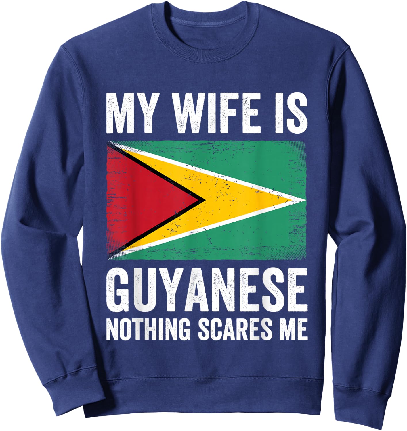 My Wife Is Guyanese Nothing Scares Me Guyana Sweatshirt - Sweatshirt | Navy