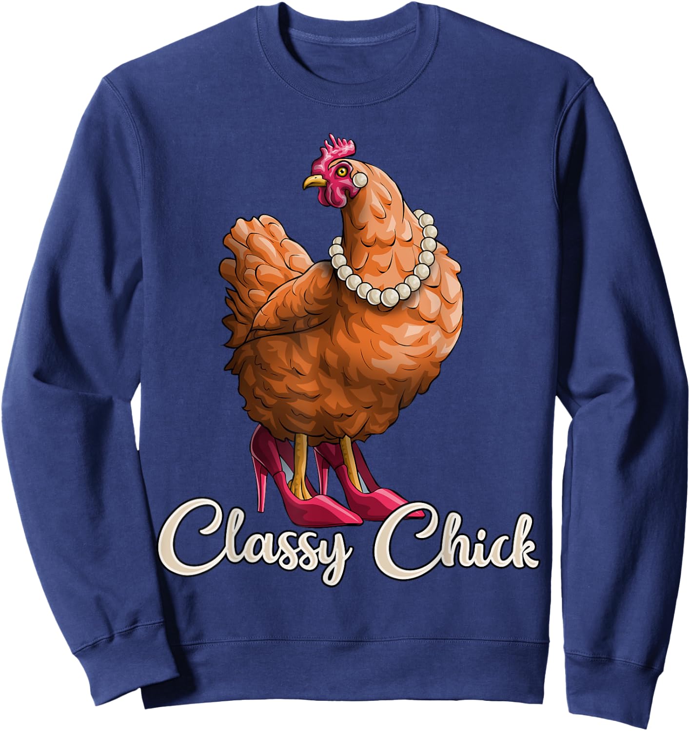 Classy Chick Shirt Funny Chicken Girl Hen Lover Farm Gift Sweatshirt - Sweatshirt | Navy