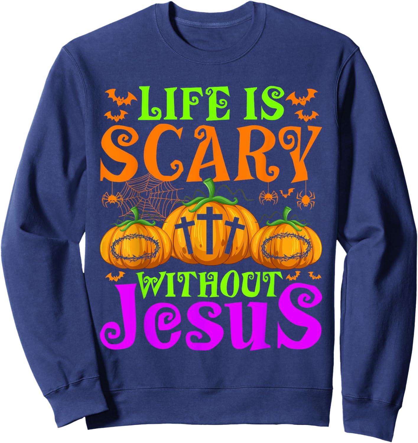 Life Is Scary Without Jesus Christian Halloween Jesus Sweatshirt - Sweatshirt | Navy