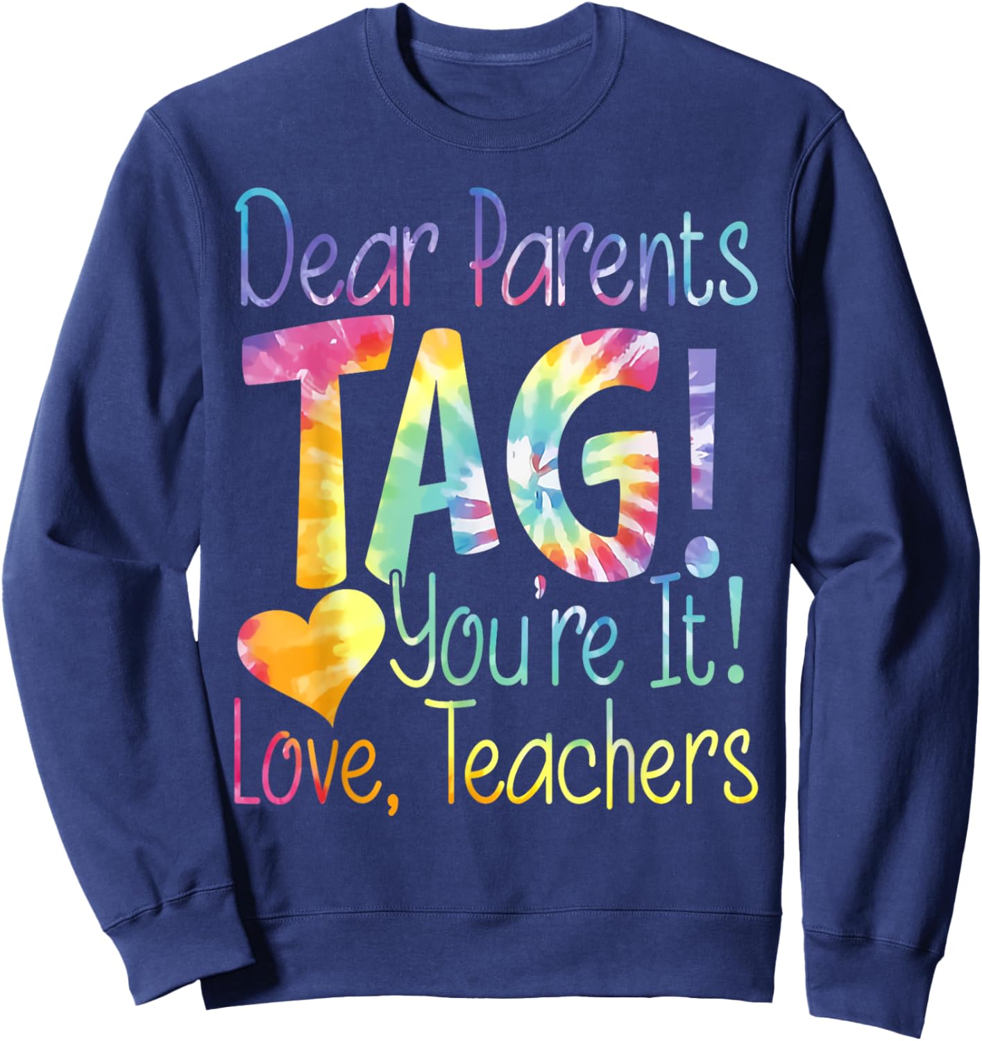 Funny Dear Parents Tag You're It Love Teachers Sweatshirt - Sweatshirt | Navy