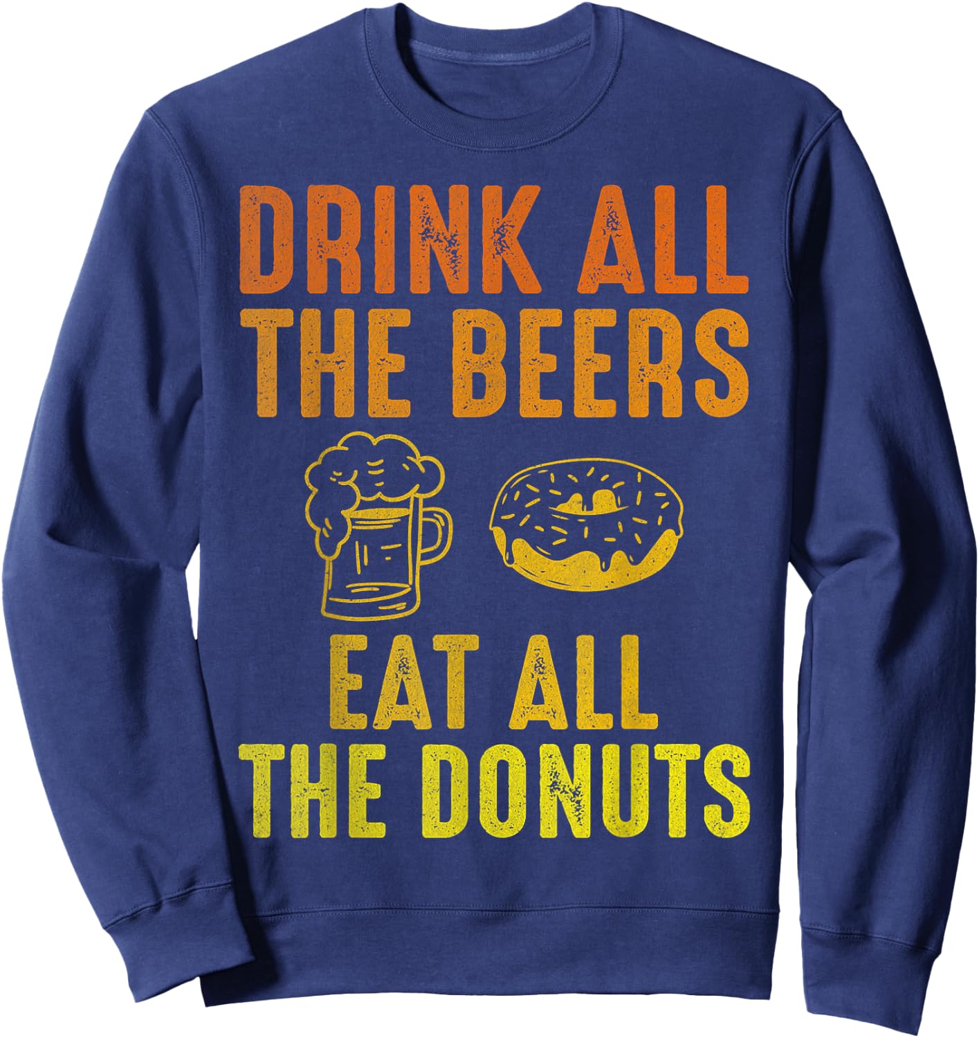 Drink all the Beers, Cute Donut With Coffee Donuts Lovers Sweatshirt - Sweatshirt | Navy