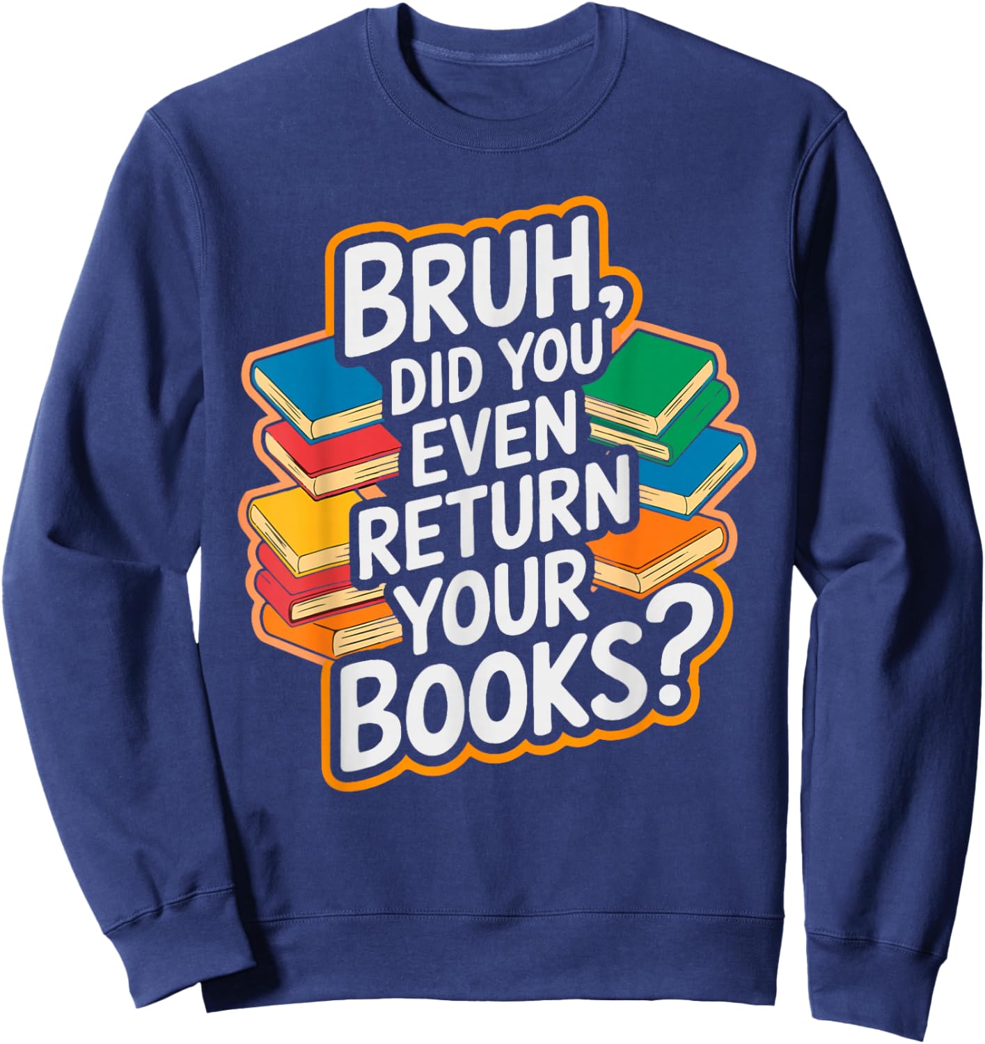 Bruh Return Your Books - Funny Library Librarian Book Lovers Sweatshirt - Sweatshirt | Navy
