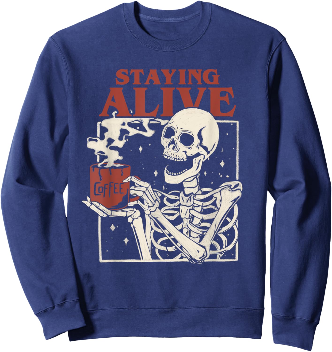 Halloween Staying Alive Skeleton Drink Coffee Funny Skeleton Sweatshirt - Sweatshirt | Navy