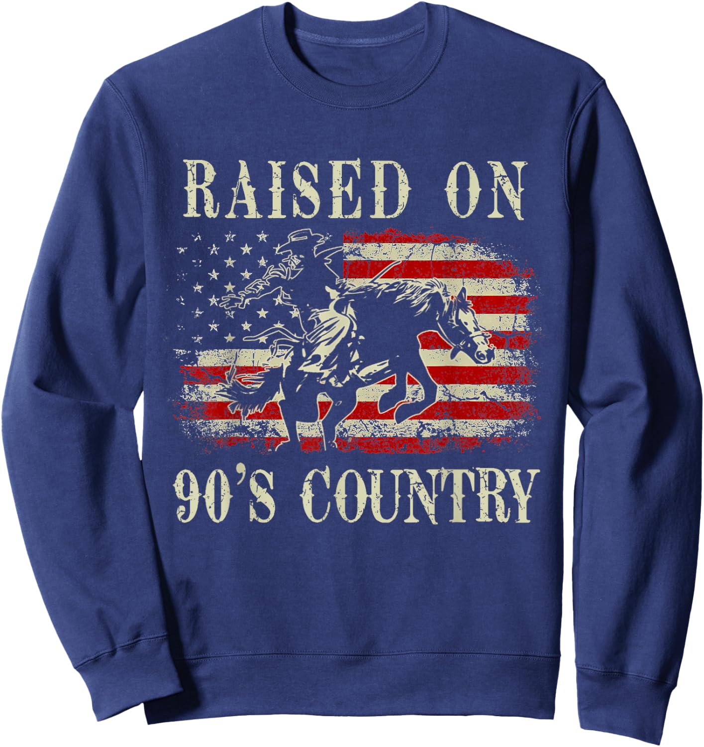 Raised On 90's Country Cowboy Riding Horse Vintage USA Flag Sweatshirt - Sweatshirt | Navy