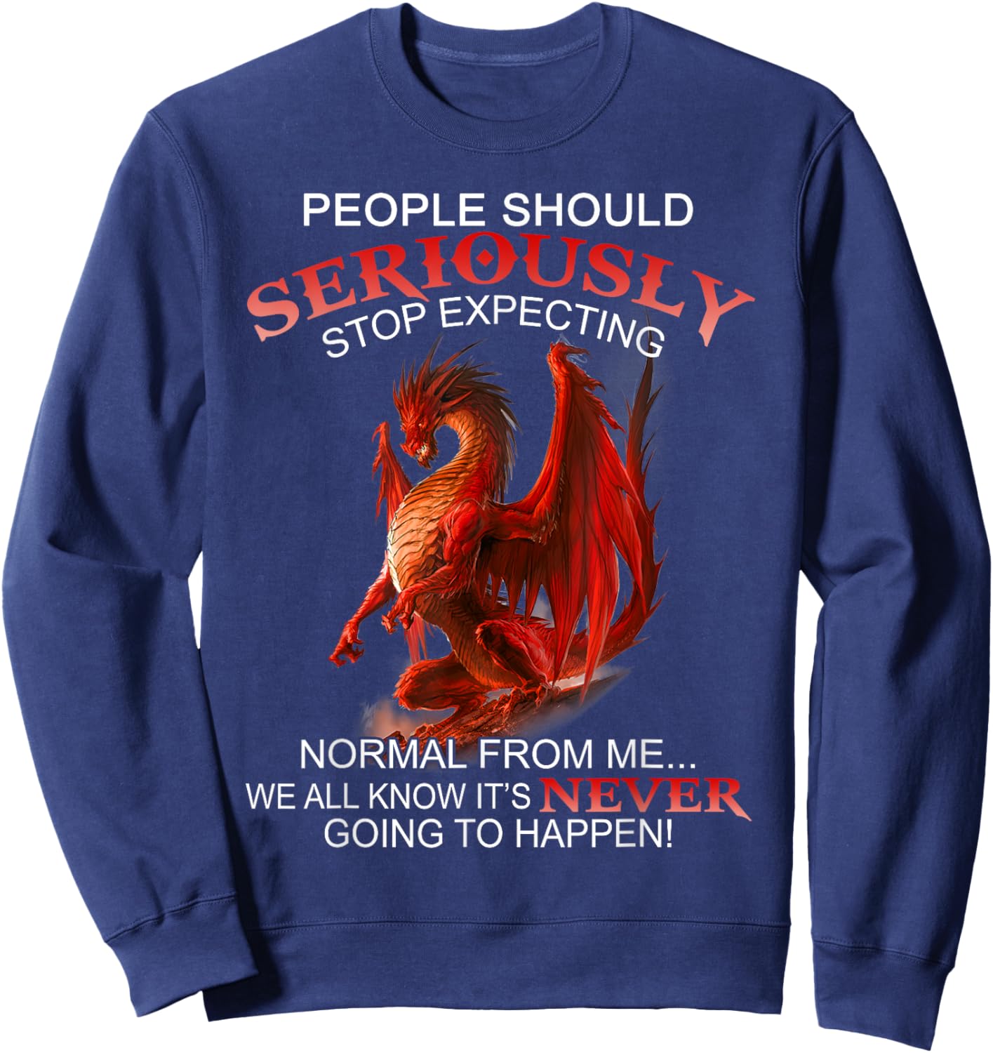 People Should Seriously Stop Expecting Normal From Me Dragon Sweatshirt - Sweatshirt | Navy