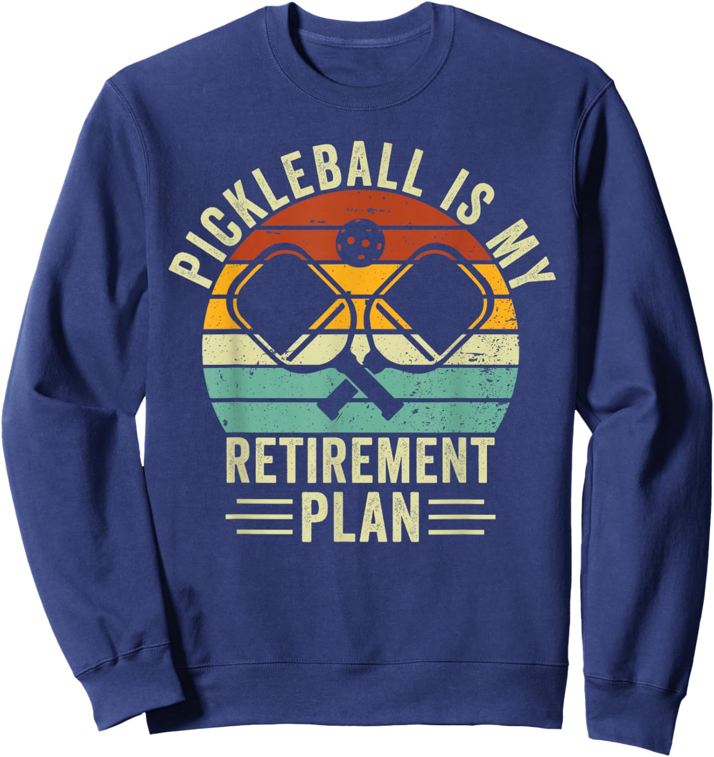 Pickleball Is My Retirement Plan Funny Retirement Pickleball Sweatshirt - Sweatshirt | Navy
