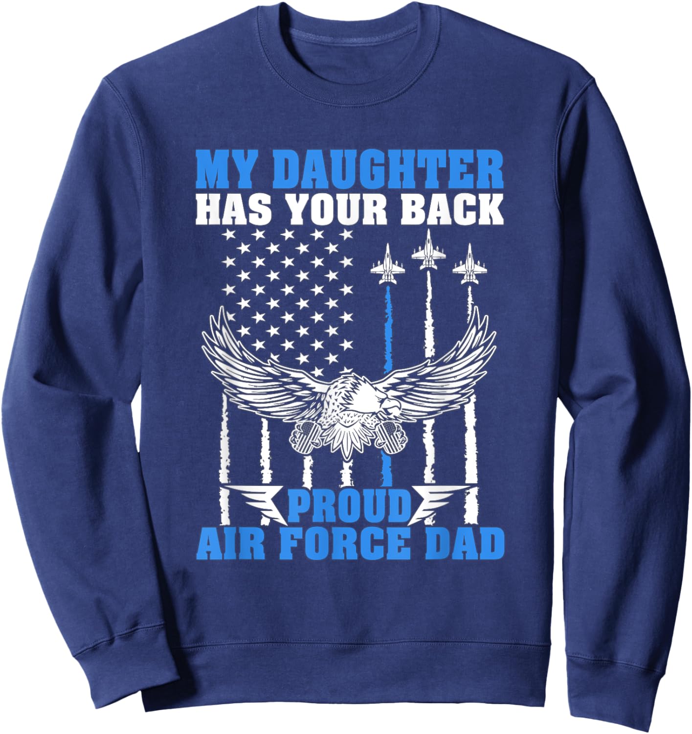My Daughter Has Your Back Proud Air Force Dad Father Gift Sweatshirt - Sweatshirt | Navy