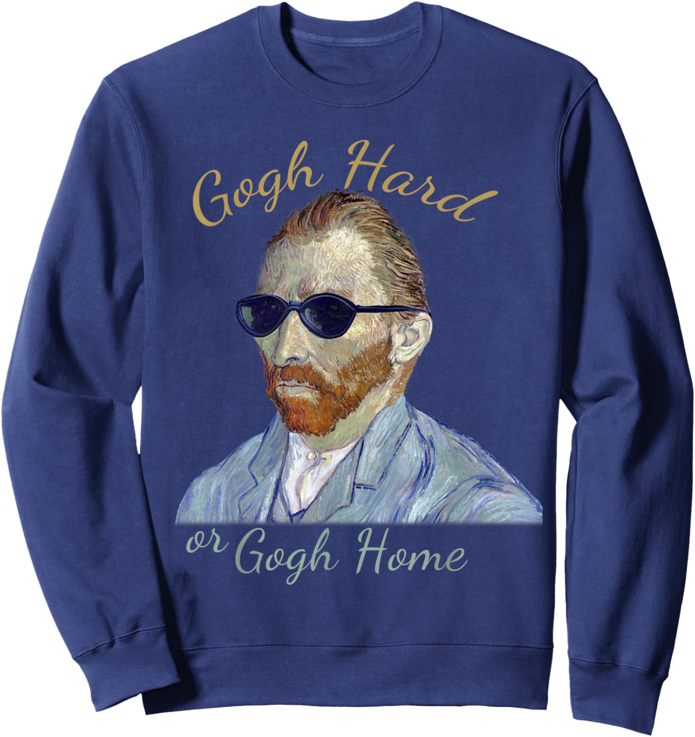 Vincent Van Gogh Hard or Go Home - Funny Pun, Artist Humor Sweatshirt - Sweatshirt | Navy