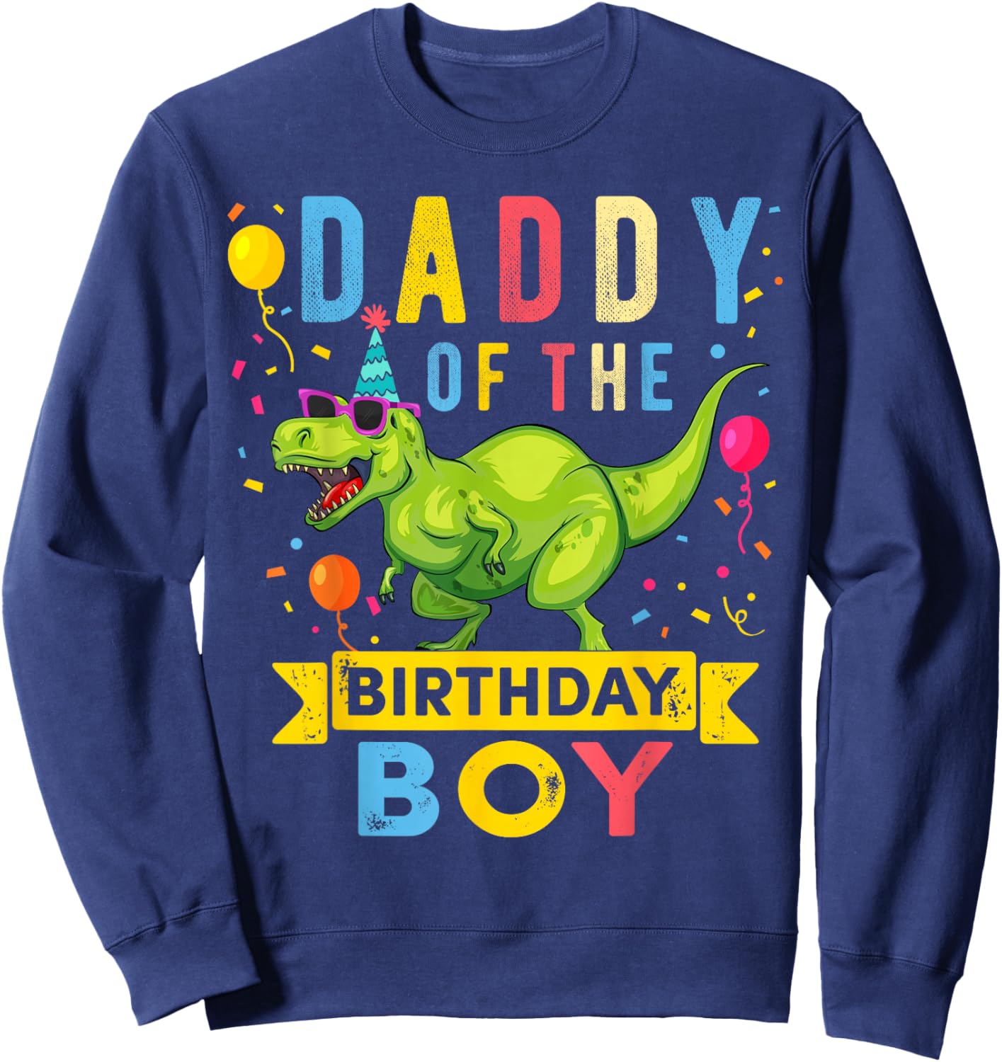 Daddy of The Birthday Boy T-Rex Dinosaur Birthday Party Sweatshirt - Sweatshirt | Navy