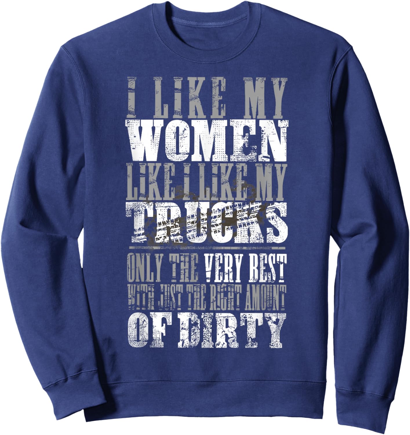 I Like My Women Like I Like My Truck Only The Very Best Sweatshirt - Sweatshirt | Navy