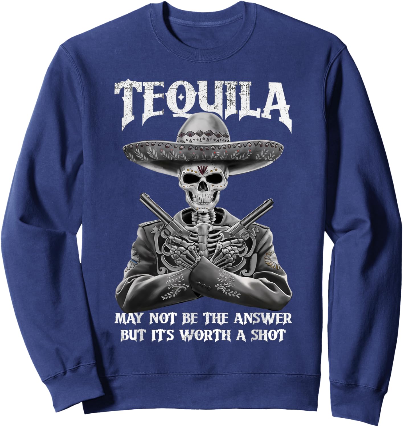 Tequila May Not Be The Answer But It's Worth A Shot Funny Sweatshirt - Sweatshirt | Navy