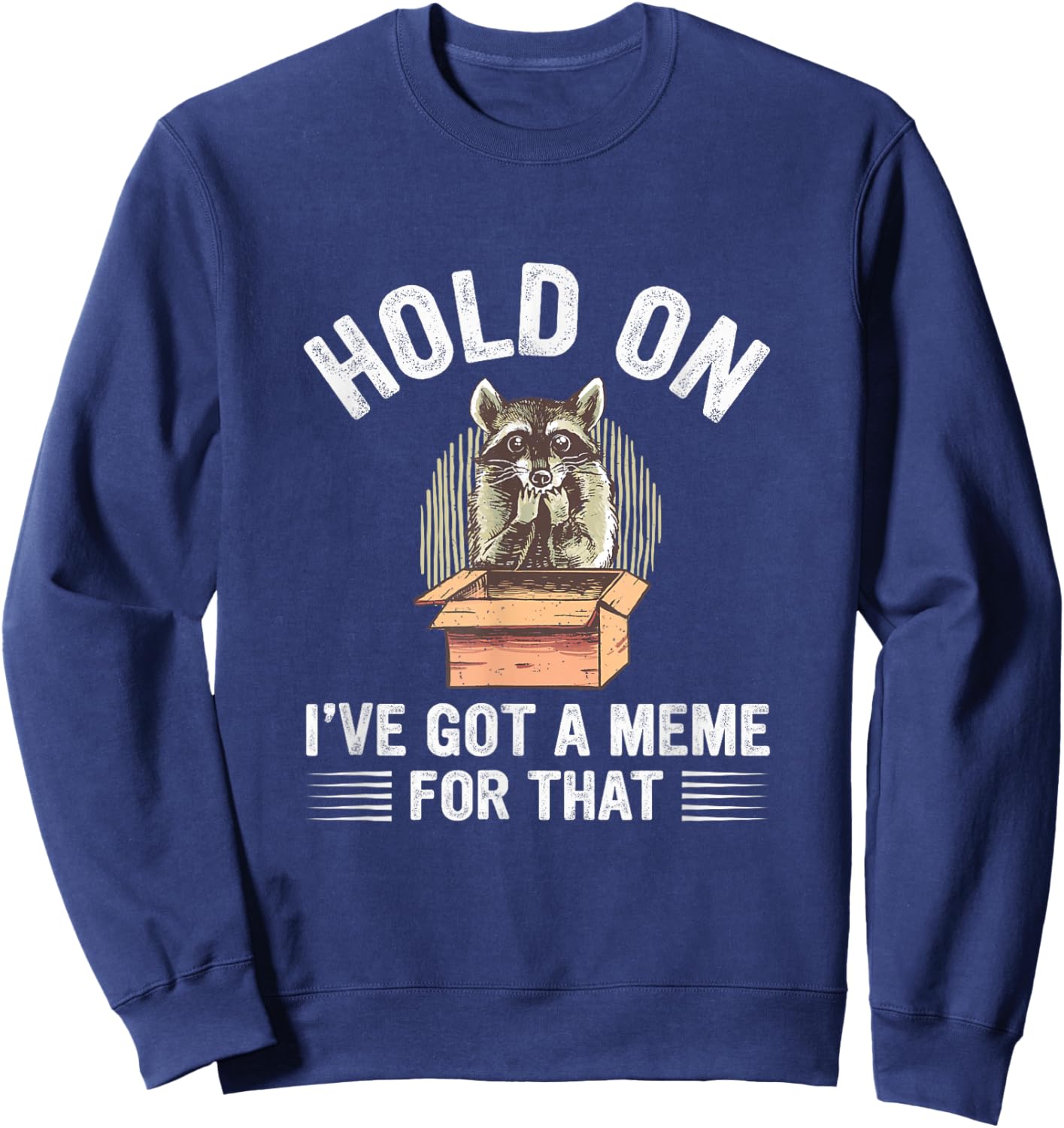 Hold On I’Ve Got A Meme For That Internet Memes Sweatshirt - Sweatshirt | Navy