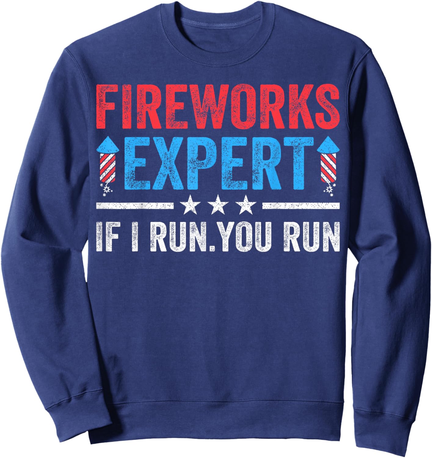 Fireworks Expert If I Run You Run Funny 4Th Of July Men Sweatshirt - Sweatshirt | Navy