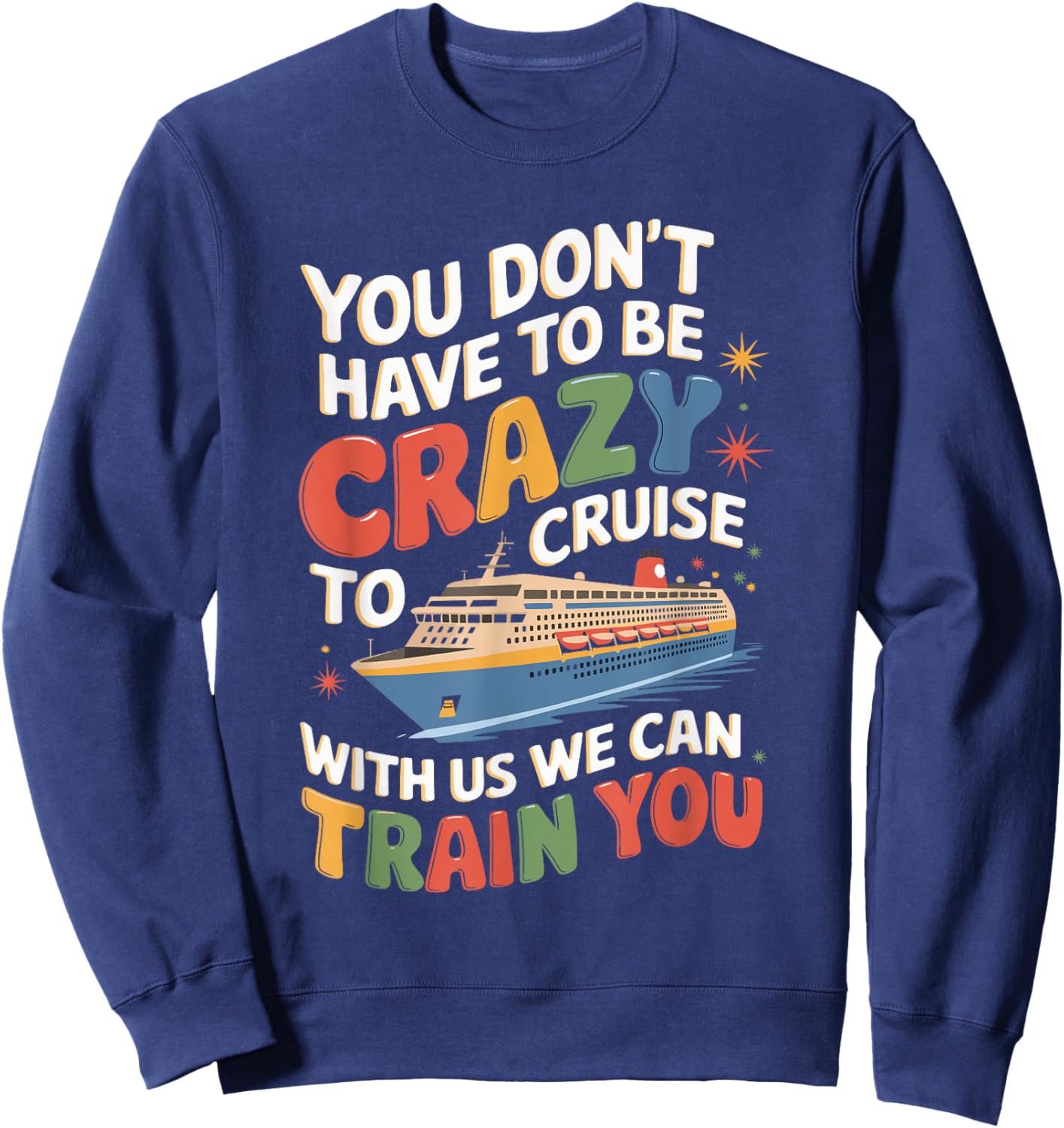 You Don't Have To Be Crazy To Cruise With Us Sweatshirt - Sweatshirt | Navy