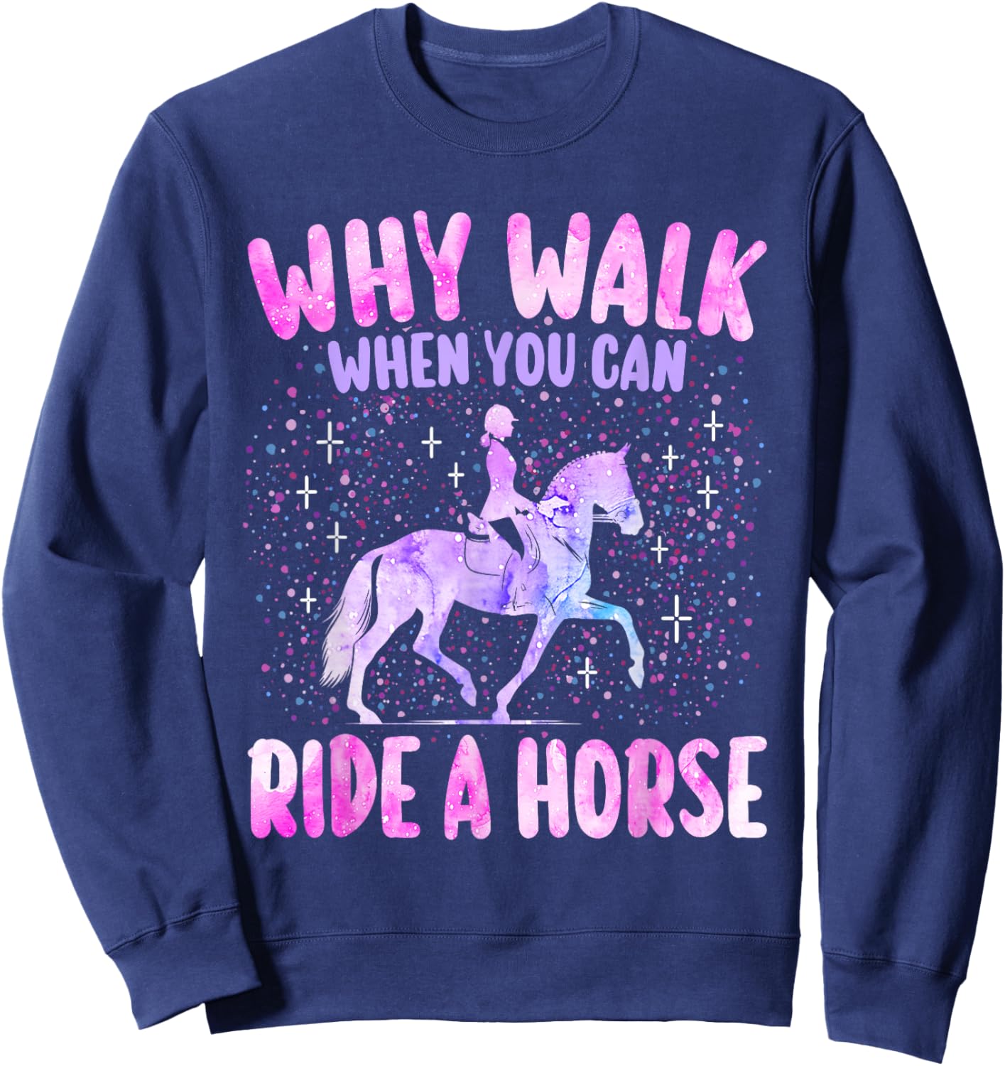 Girl Why Walk When You Can Ride A Horse Horseback Woman Sweatshirt - Sweatshirt | Navy